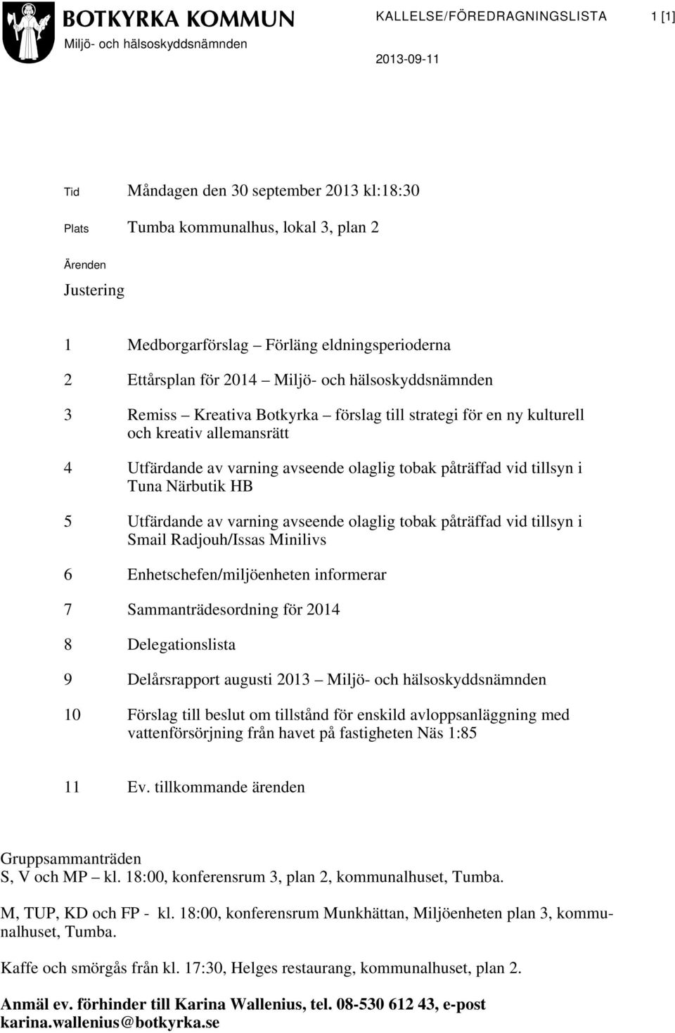 avseende olaglig tobak påträffad vid tillsyn i Tuna Närbutik HB 5 Utfärdande av varning avseende olaglig tobak påträffad vid tillsyn i Smail Radjouh/Issas Minilivs 6 Enhetschefen/miljöenheten