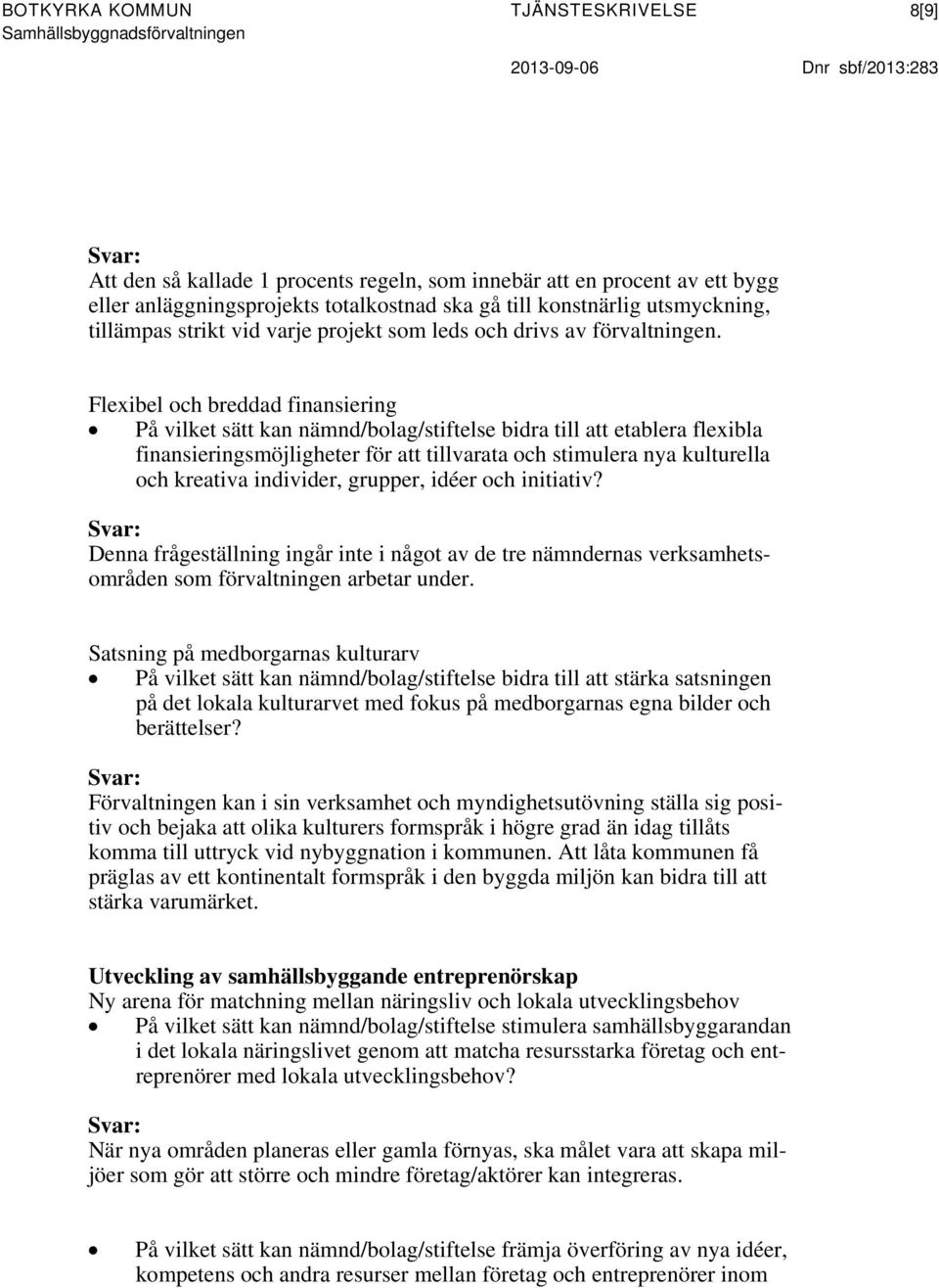 Flexibel och breddad finansiering På vilket sätt kan nämnd/bolag/stiftelse bidra till att etablera flexibla finansieringsmöjligheter för att tillvarata och stimulera nya kulturella och kreativa