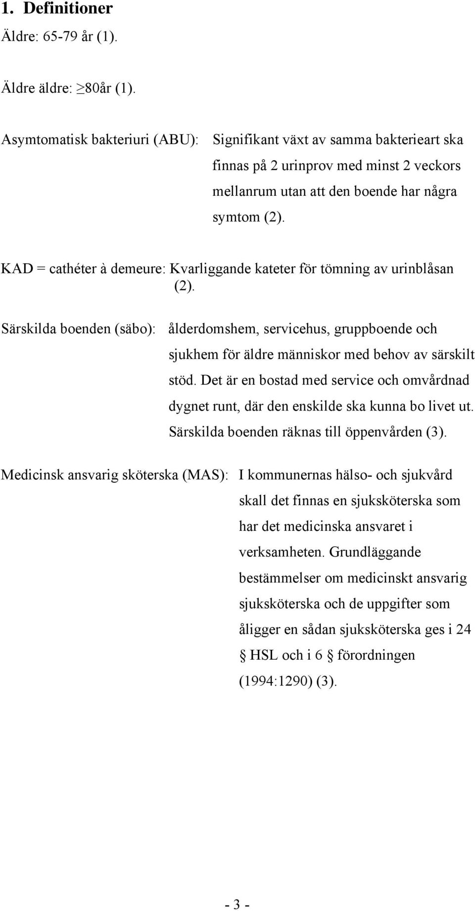 KAD = cathéter à demeure: Kvarliggande kateter för tömning av urinblåsan (2).
