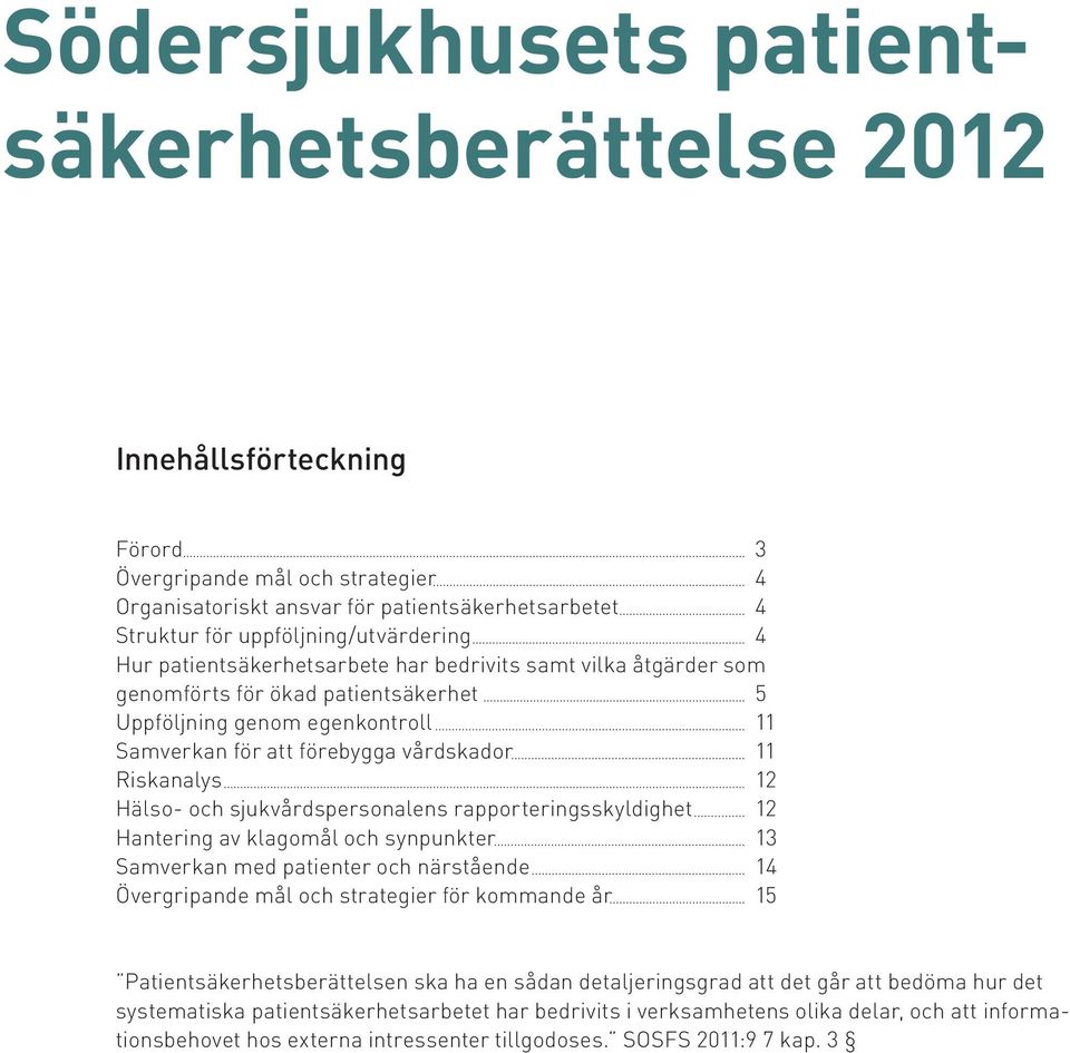 vårdskador 11 Riskanalys 12 Hälso- och sjukvårdspersonalens rapporteringsskyldighet 12 Hantering av klagomål och synpunkter 13 Samverkan med patienter och närstående 14 Övergripande mål och