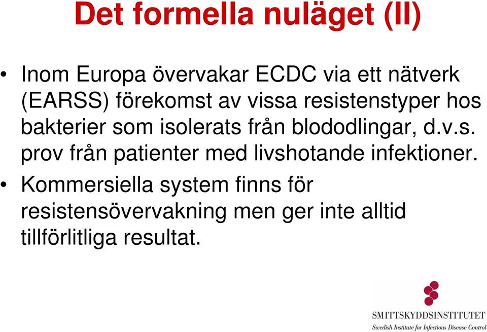 blododlingar, d.v.s. prov från patienter med livshotande infektioner.