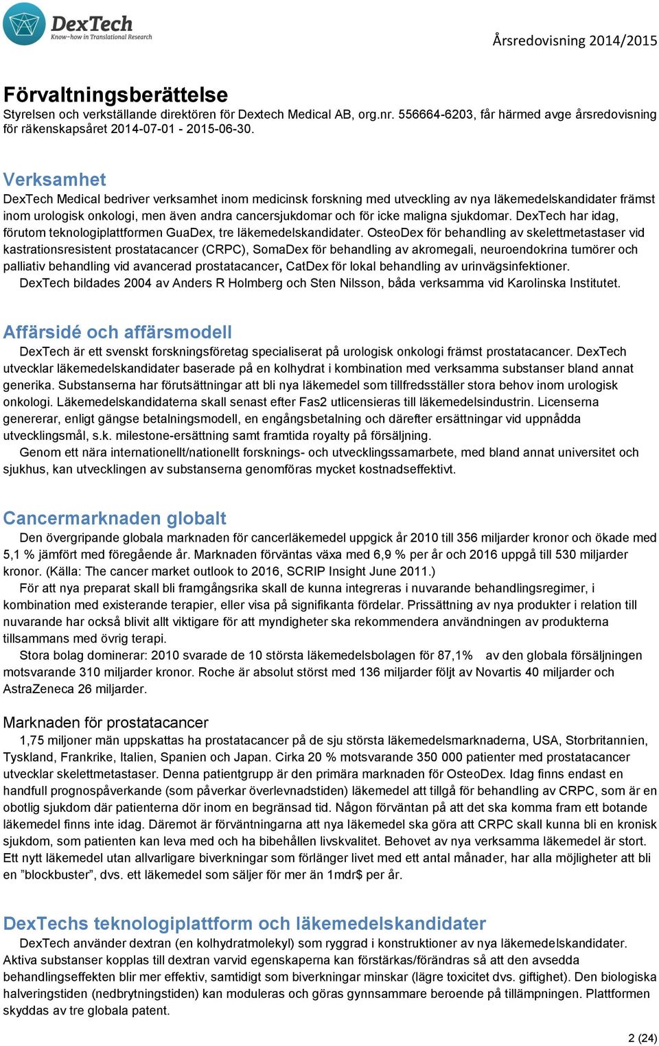 sjukdomar. DexTech har idag, förutom teknologiplattformen GuaDex, tre läkemedelskandidater.