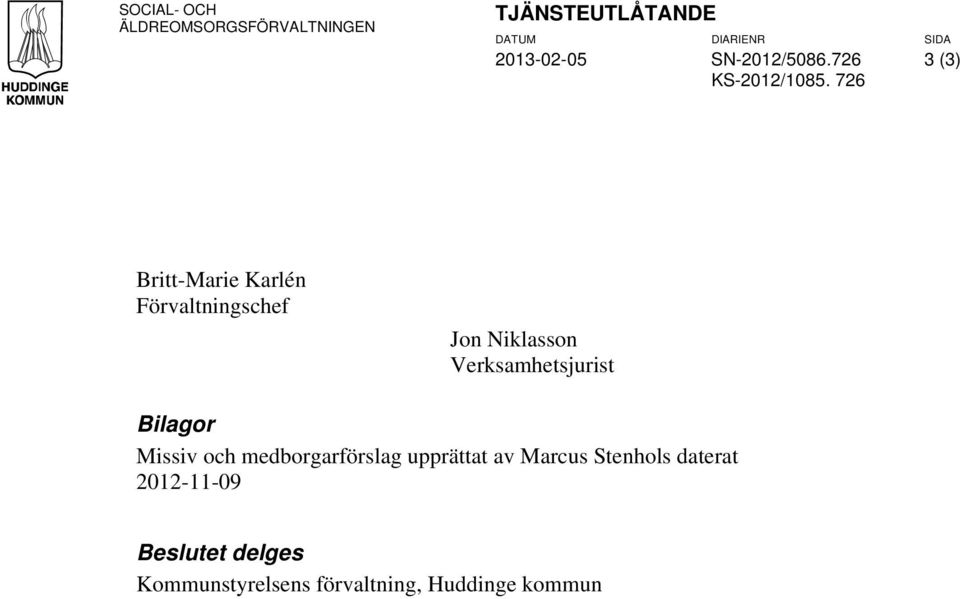 726 3 (3) Britt-Marie Karlén Förvaltningschef Jon Niklasson Verksamhetsjurist