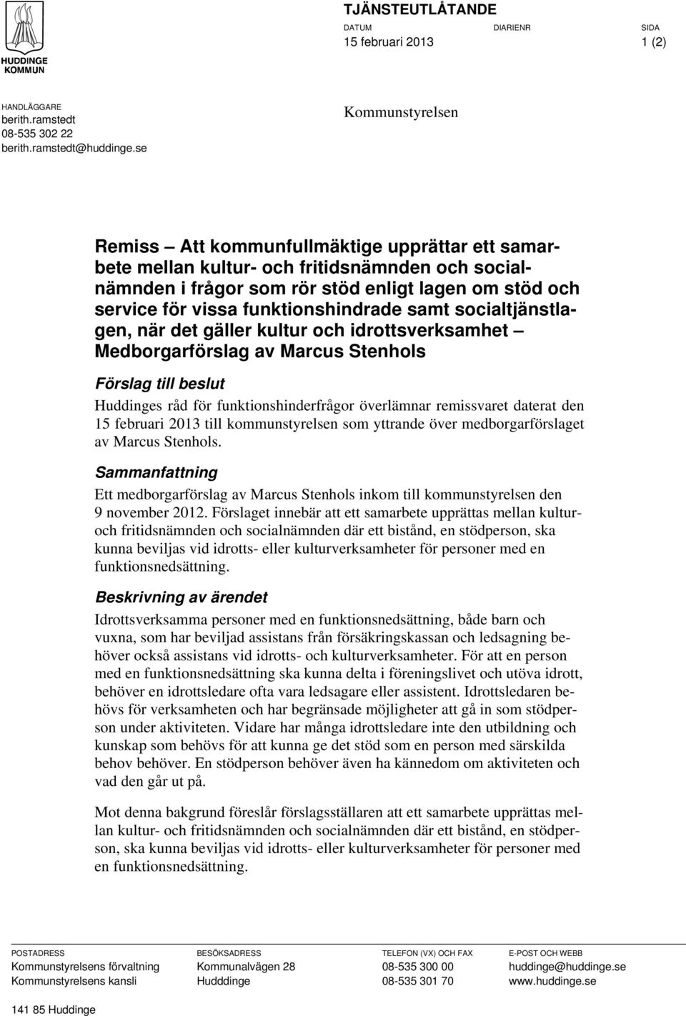 funktionshindrade samt socialtjänstlagen, när det gäller kultur och idrottsverksamhet Medborgarförslag av Marcus Stenhols Förslag till beslut Huddinges råd för funktionshinderfrågor överlämnar