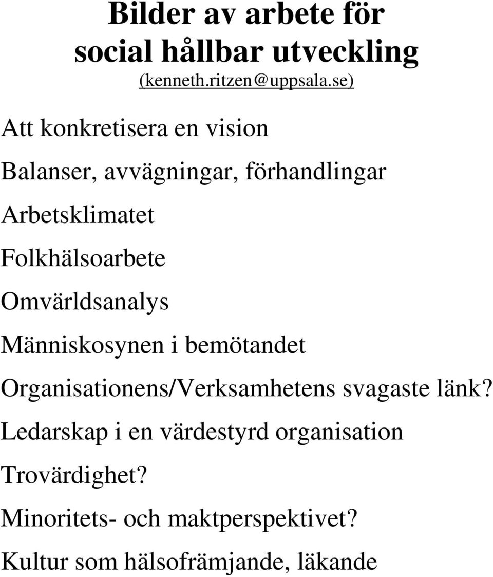 Folkhälsoarbete Omvärldsanalys Människosynen i bemötandet Organisationens/Verksamhetens