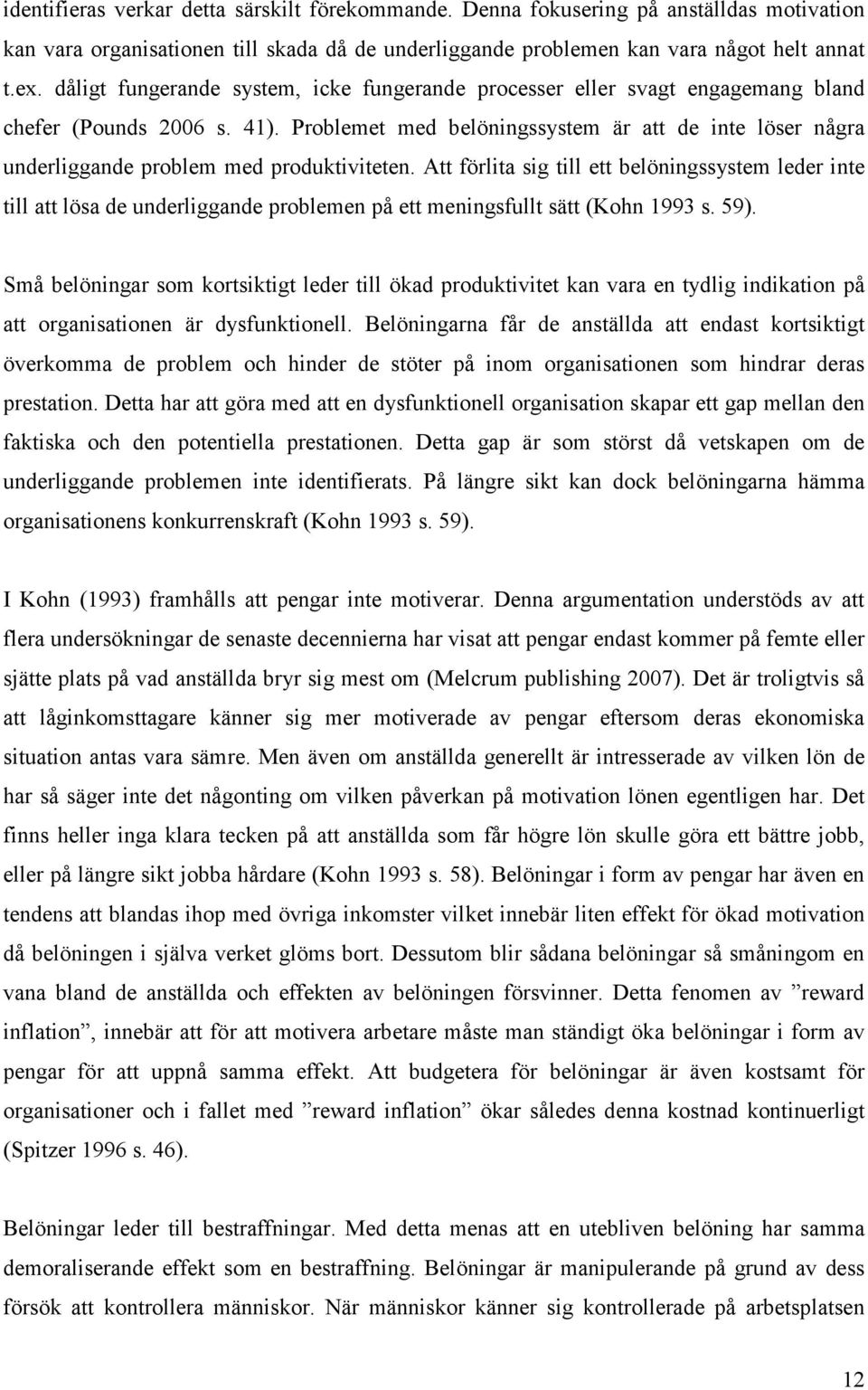 Problemet med belöningssystem är att de inte löser några underliggande problem med produktiviteten.