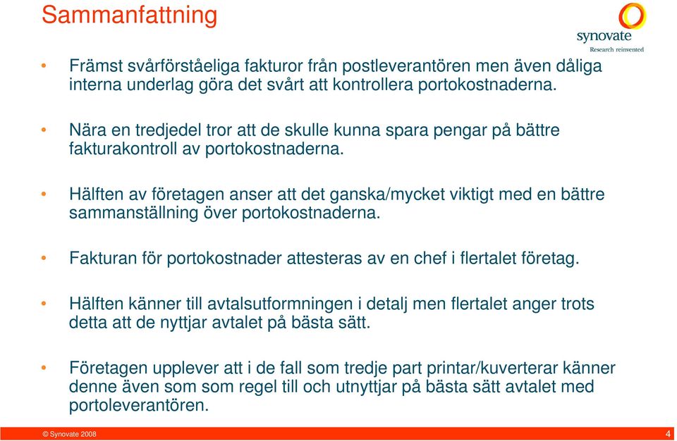 Hälften av företagen anser att det ganska/mycket viktigt med en bättre sammanställning över portokostnaderna. Fakturan för portokostnader attesteras av en chef i flertalet företag.