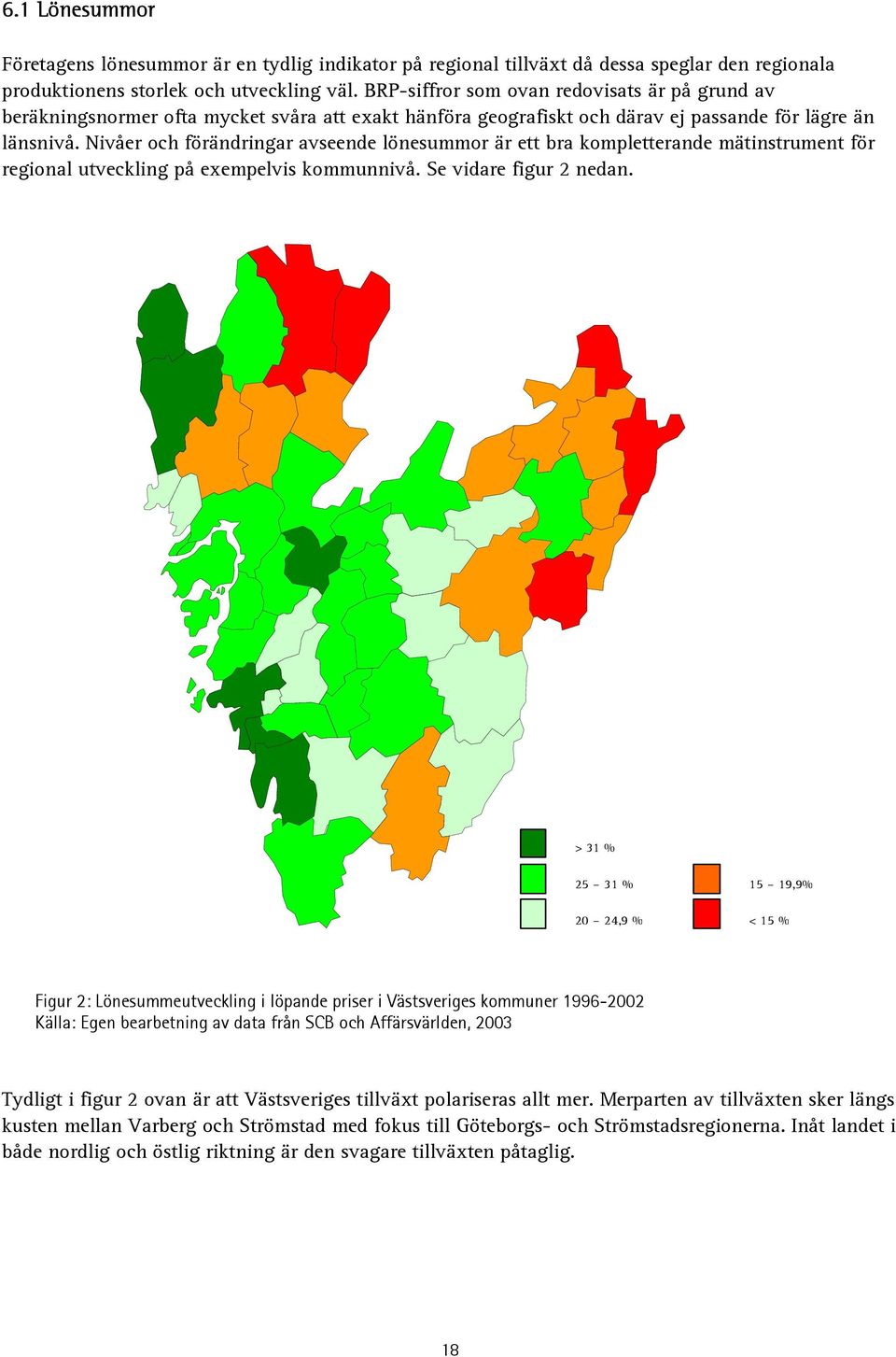 Nivåer och förändringar avseende lönesummor är ett bra kompletterande mätinstrument för regional utveckling på exempelvis kommunnivå. Se vidare figur 2 nedan.