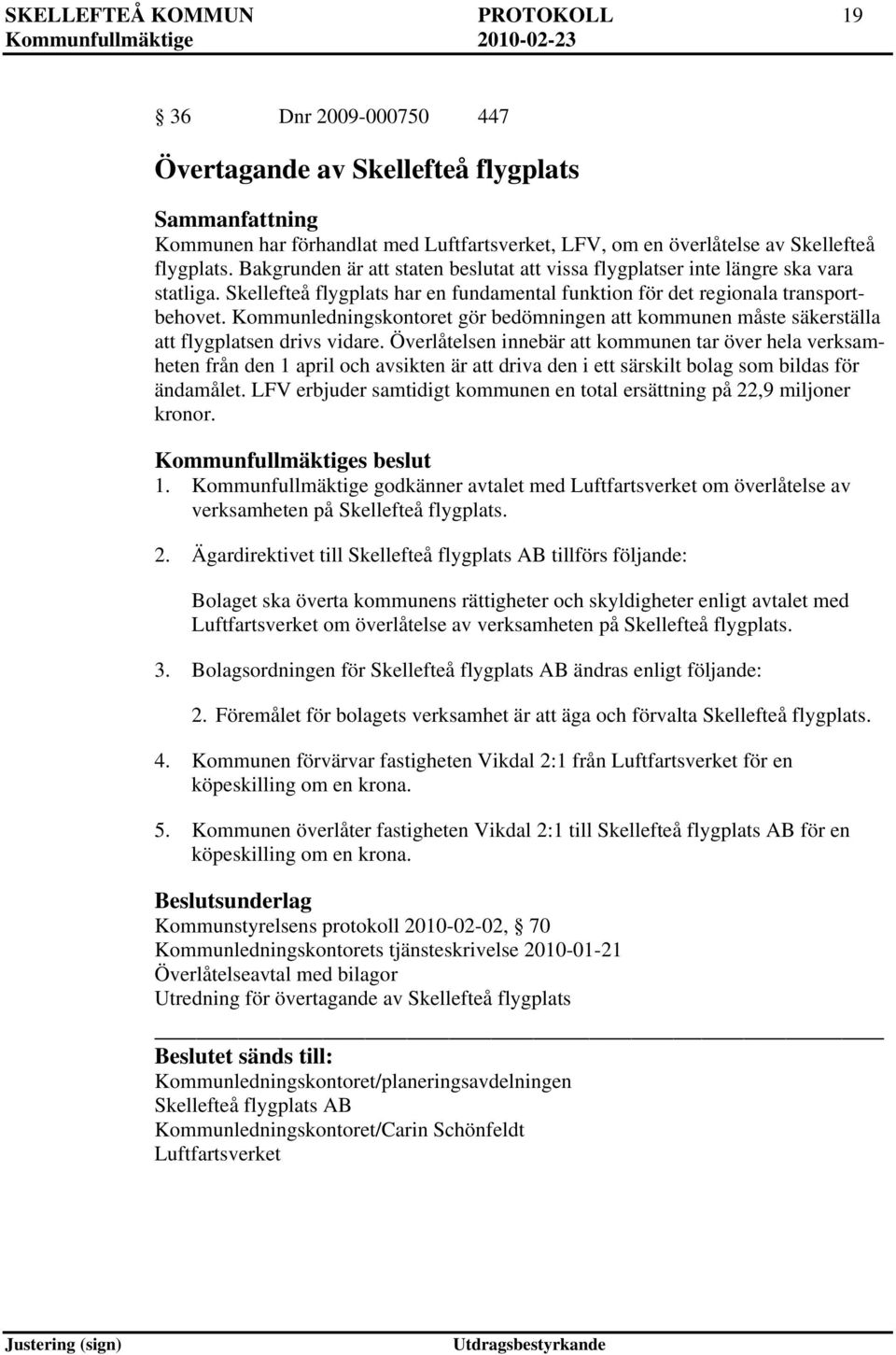 Kommunledningskontoret gör bedömningen att kommunen måste säkerställa att flygplatsen drivs vidare.