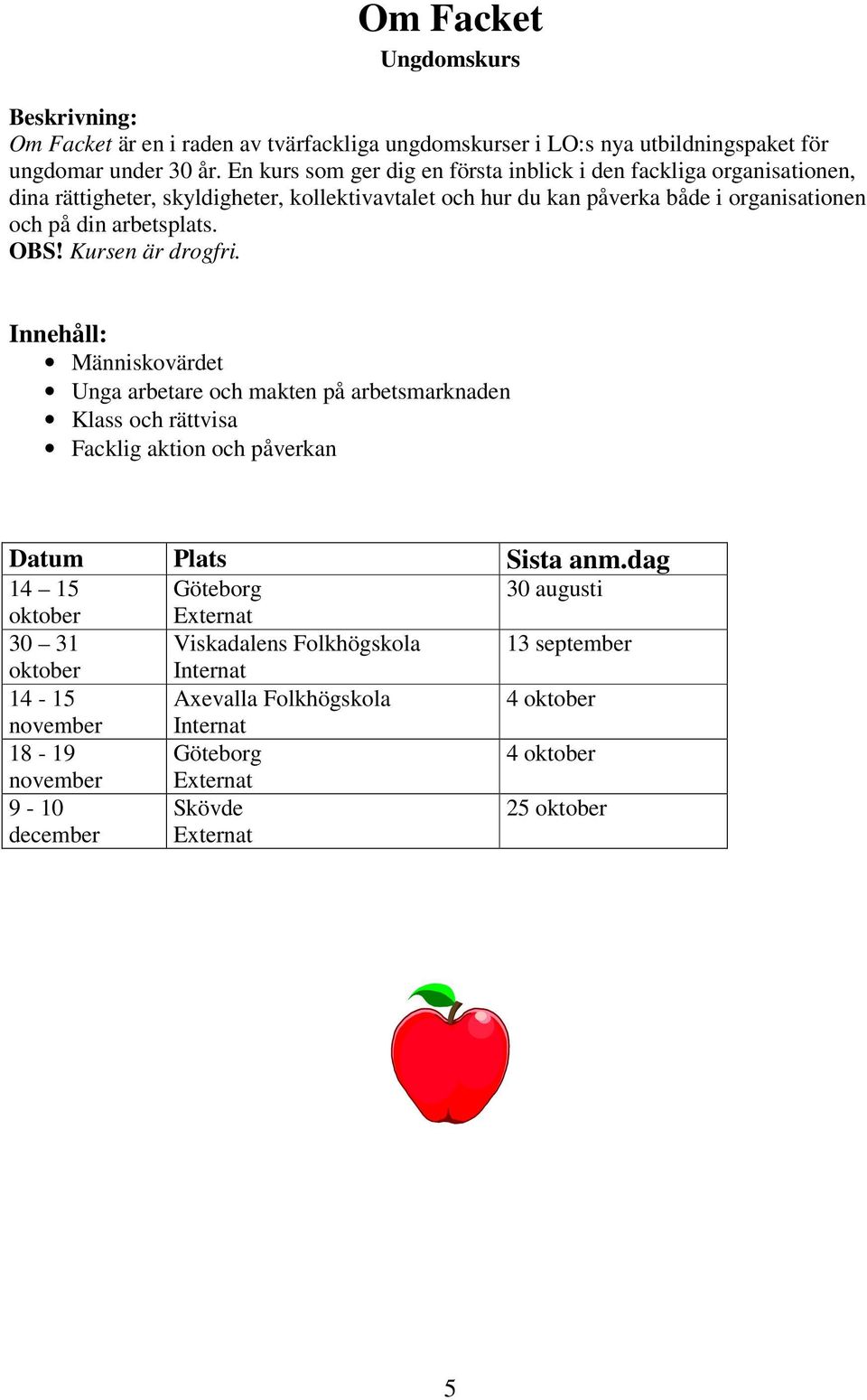 din arbetsplats. OBS! Kursen är drogfri.