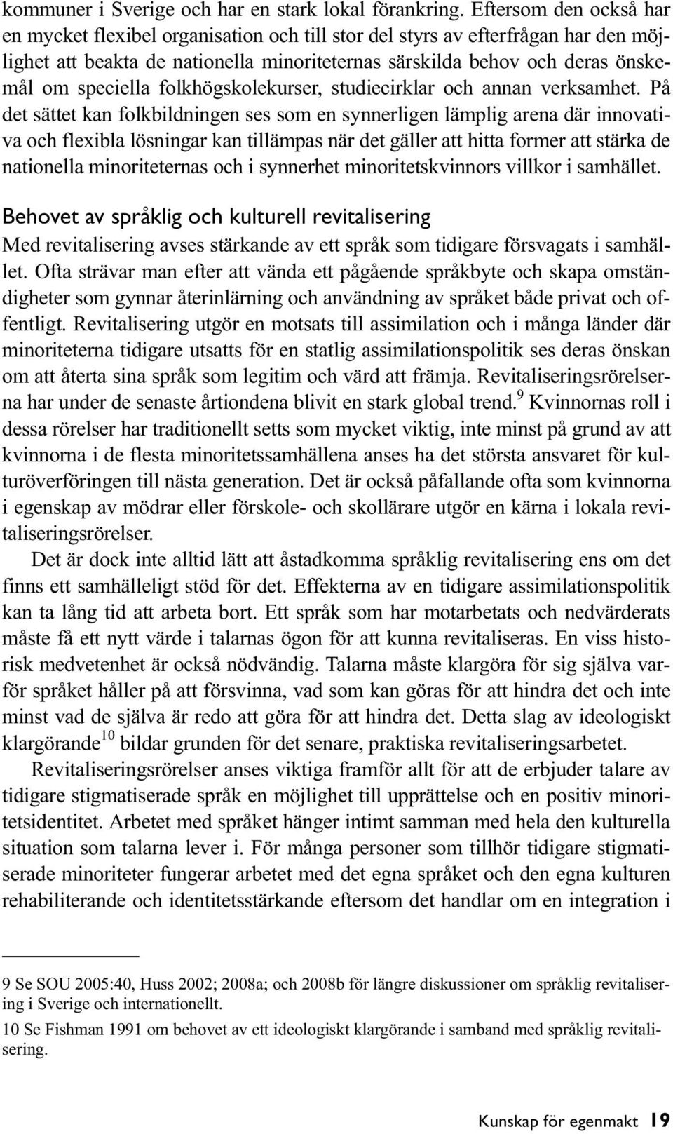 folkhögskolekurser, studiecirklar och annan verksamhet.