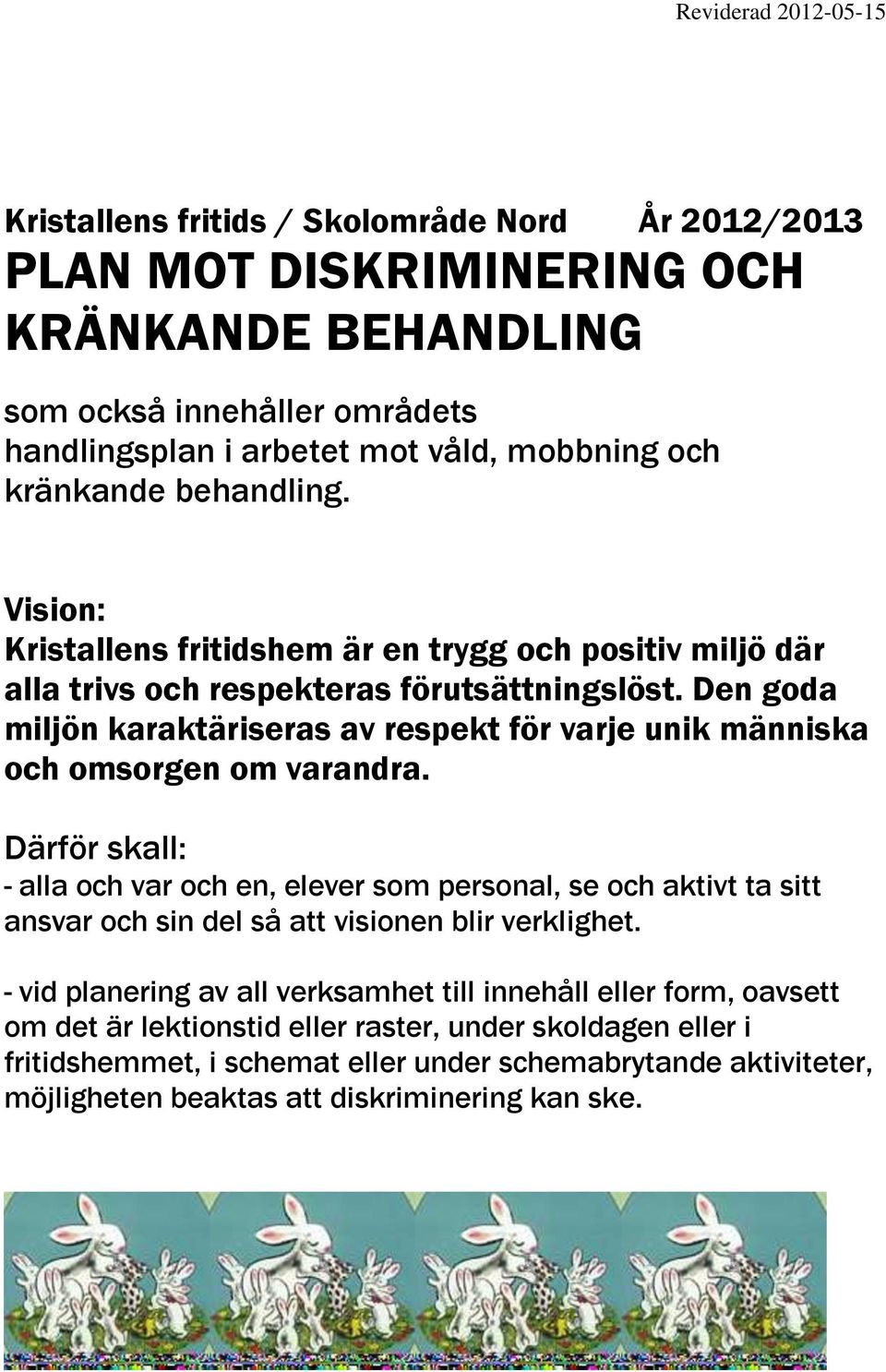 Den goda miljön karaktäriseras av respekt för varje unik människa och omsorgen om varandra.