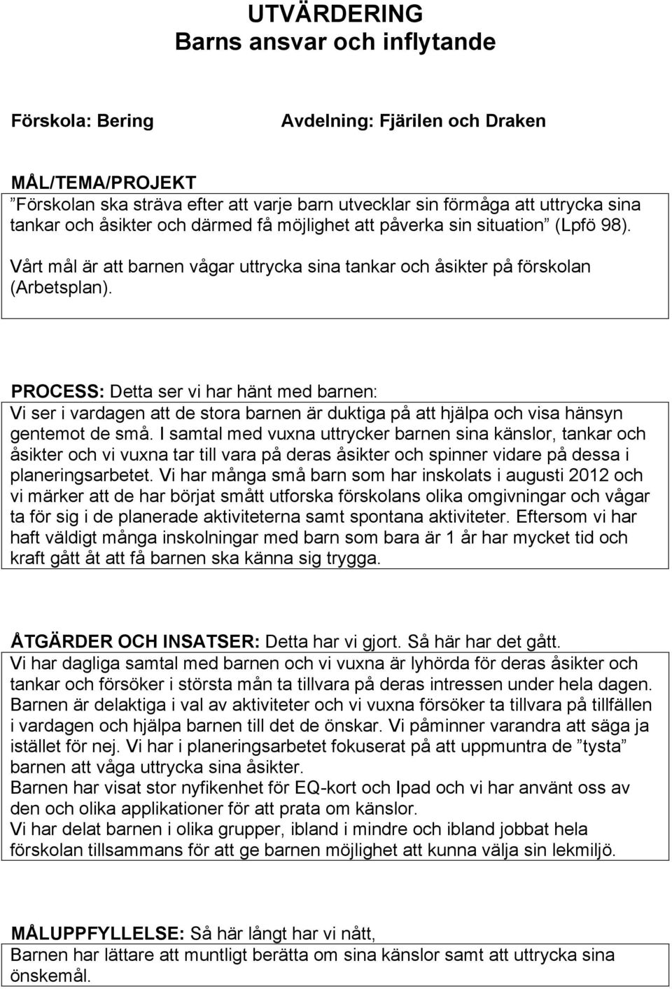 PROCESS: Detta ser vi har hänt med barnen: Vi ser i vardagen att de stora barnen är duktiga på att hjälpa och visa hänsyn gentemot de små.