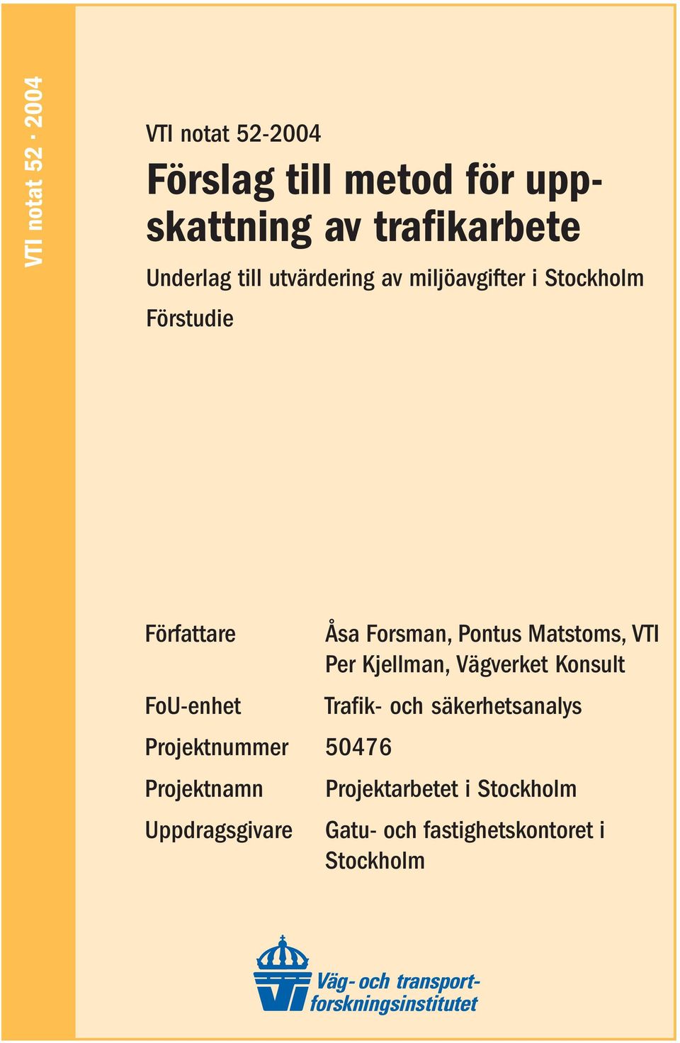 Projektnummer 50476 Projektnamn Uppdragsgivare Åsa Forsman, Pontus Matstoms, VTI Per Kjellman,