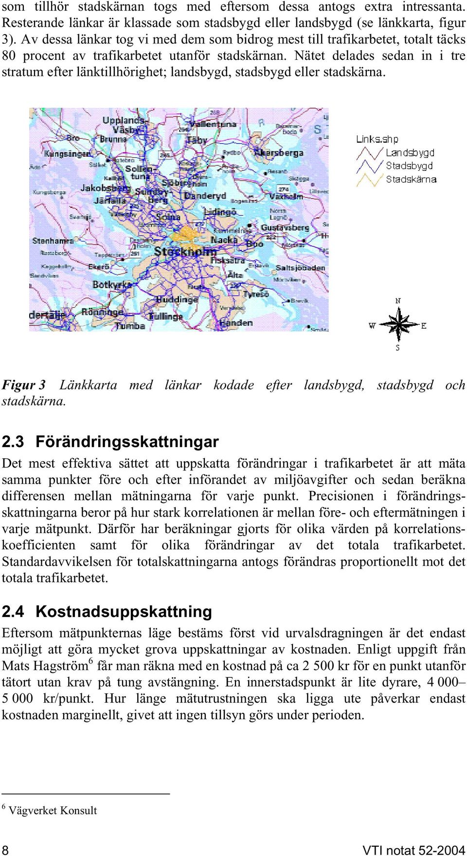 Nätet delades sedan in i tre stratum efter länktillhörighet; landsbygd, stadsbygd eller stadskärna. Figur 3 Länkkarta med länkar kodade efter landsbygd, stadsbygd och stadskärna. 2.