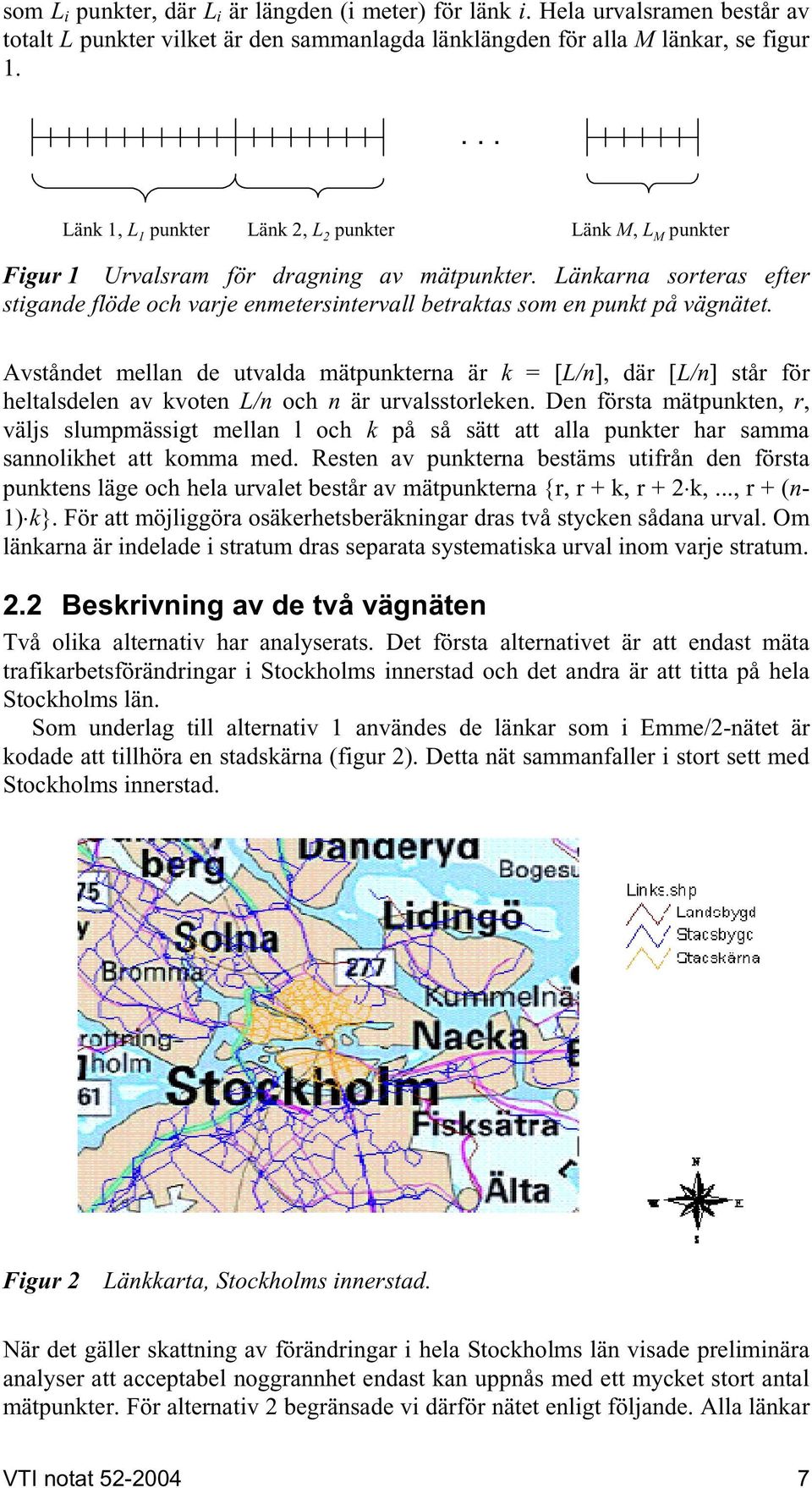 Länkarna sorteras efter stigande flöde och varje enmetersintervall betraktas som en punkt på vägnätet.