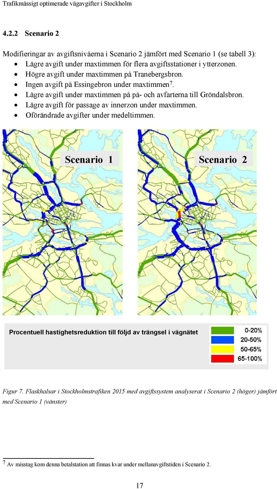 Lägre avgift för passage av innerzon under maxtimmen. Oförändrade avgifter under medeltimmen.