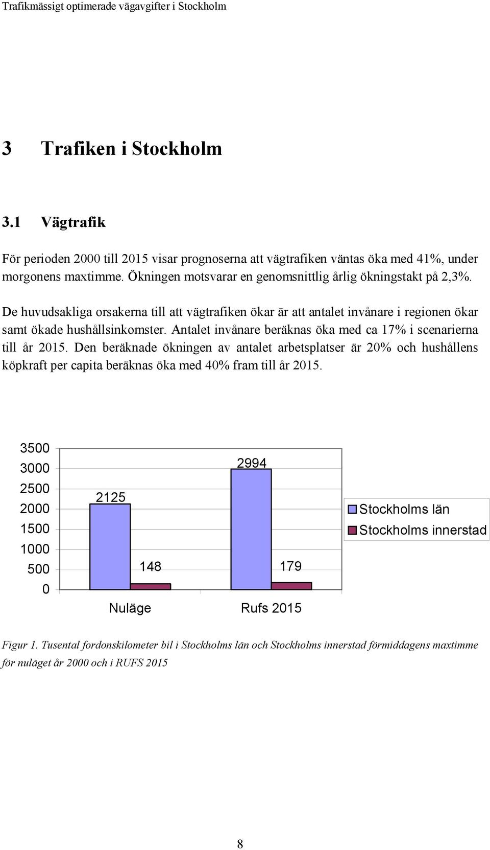 Antalet invånare beräknas öka med ca 17% i scenarierna till år 2015.