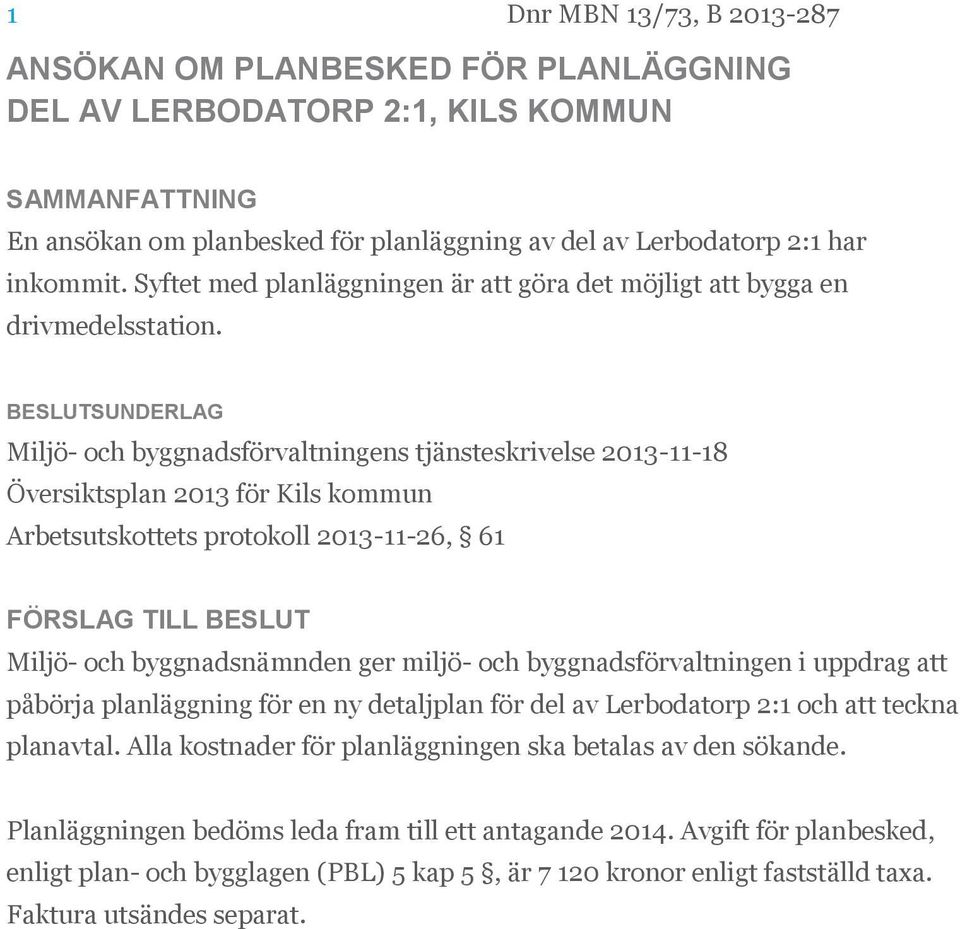 Miljö- och byggnadsförvaltningens tjänsteskrivelse 2013-11-18 Översiktsplan 2013 för Kils kommun Arbetsutskottets protokoll 2013-11-26, 61 Miljö- och byggnadsnämnden ger miljö- och