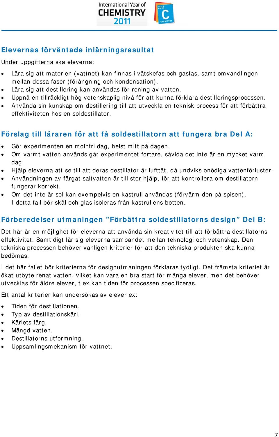 Använda sin kunskap om destillering till att utveckla en teknisk process för att förbättra effektiviteten hos en soldestillator.