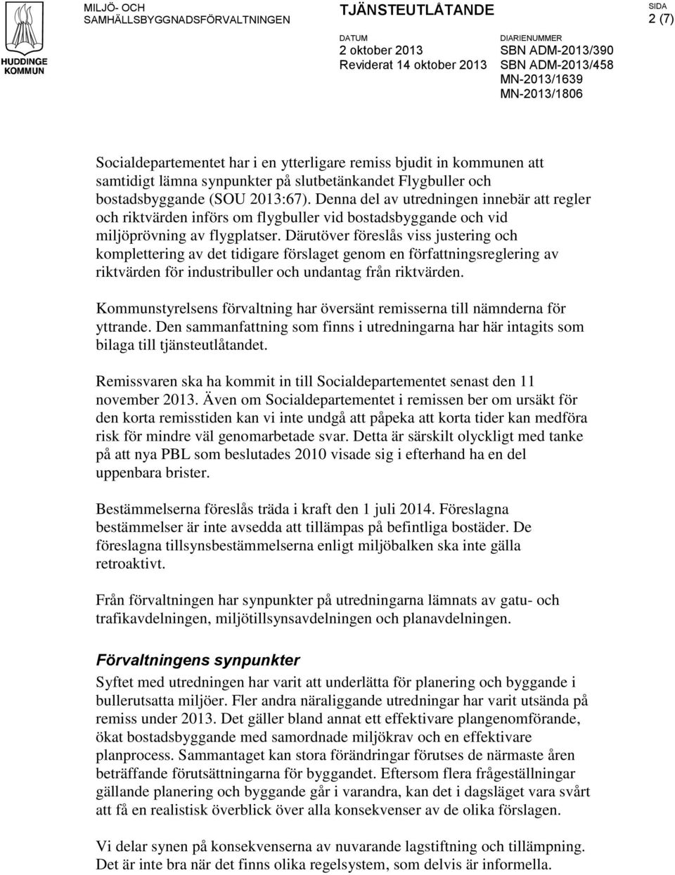 Därutöver föreslås viss justering och komplettering av det tidigare förslaget genom en författningsreglering av riktvärden för industribuller och undantag från riktvärden.