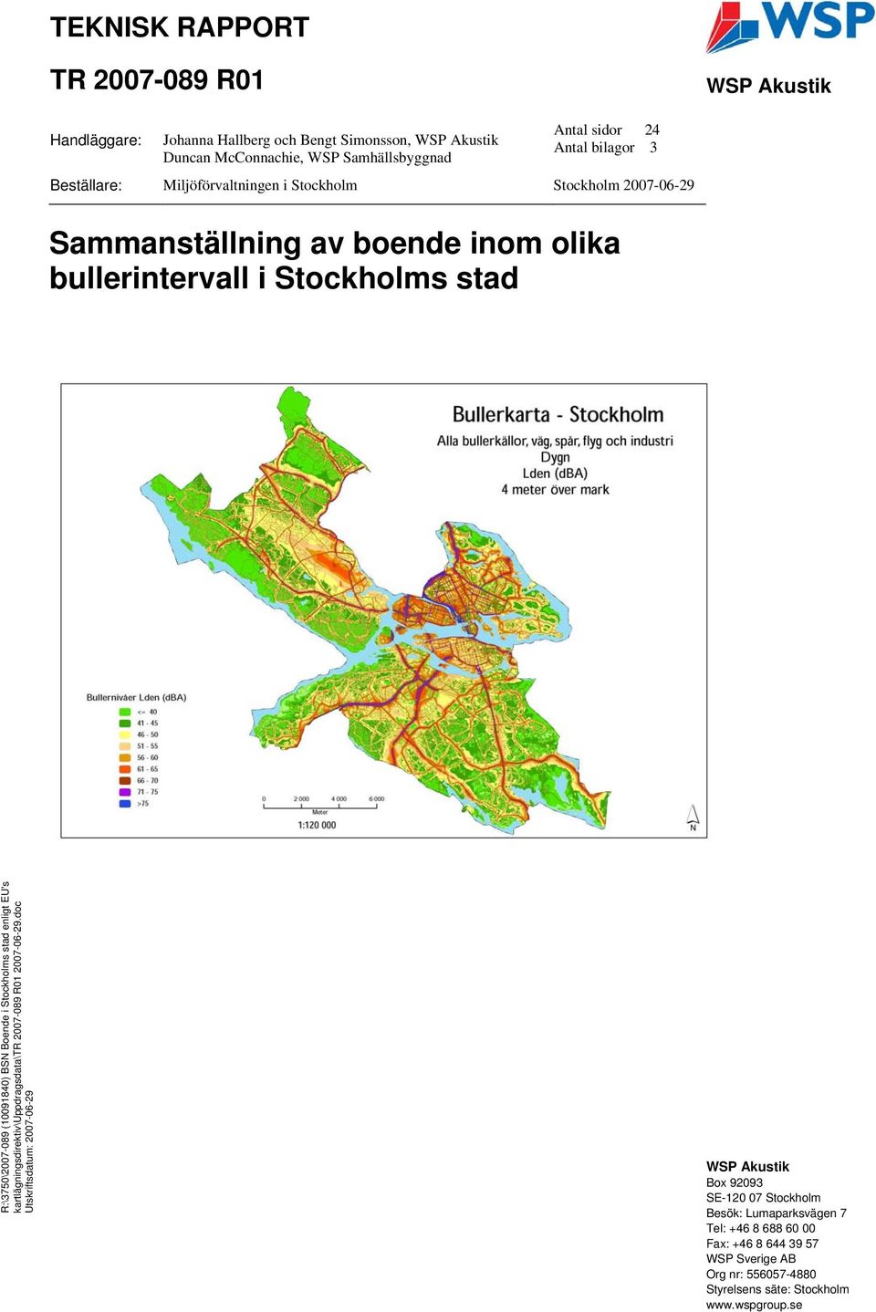 R:\375\27-89 (19184) BSN Boende i Stockholms stad enligt EU's kartlägningsdirektiv\uppdragsdata\ 27-6-29.