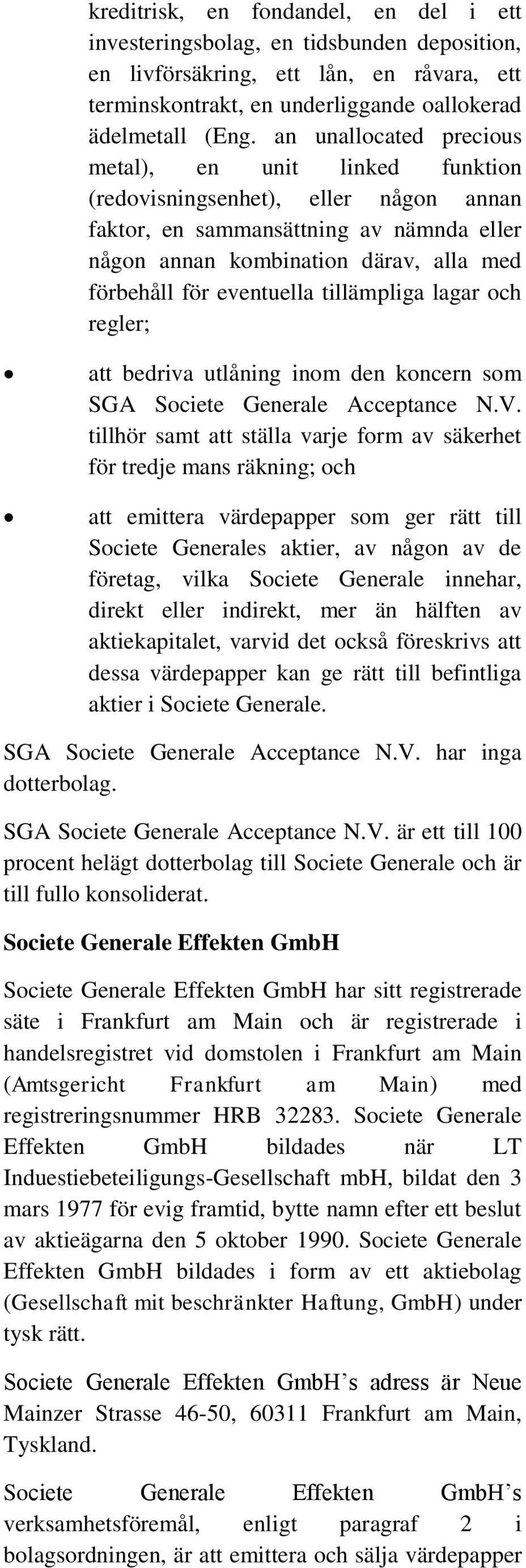 eventuella tillämpliga lagar och regler; att bedriva utlåning inom den koncern som SGA Societe Generale Acceptance N.V.