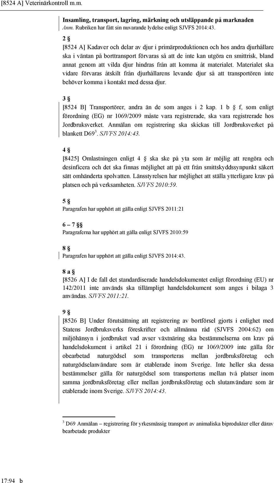 utgöra en smittrisk, bland annat genom att vilda djur hindras från att komma åt materialet.