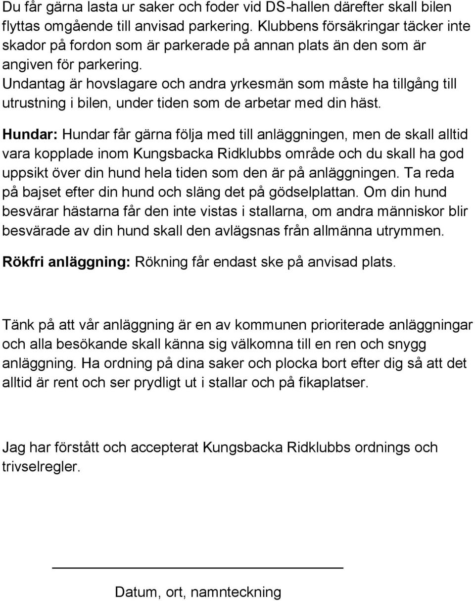 Undantag är hovslagare och andra yrkesmän som måste ha tillgång till utrustning i bilen, under tiden som de arbetar med din häst.