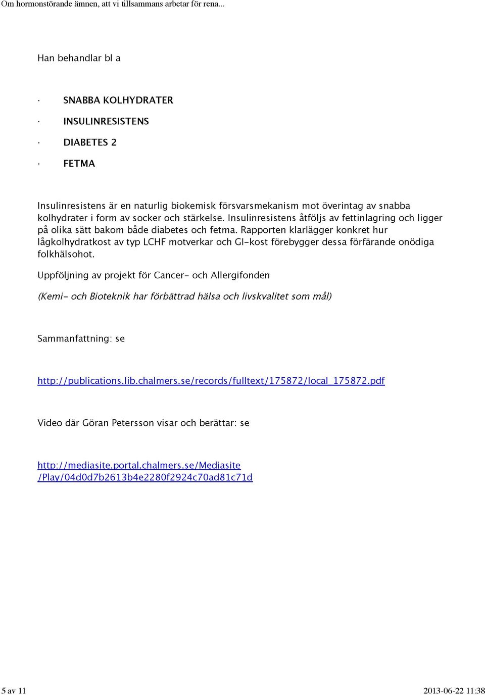 Rapporten klarlägger konkret hur lågkolhydratkost av typ LCHF motverkar och GI-kost förebygger dessa förfärande onödiga folkhälsohot.