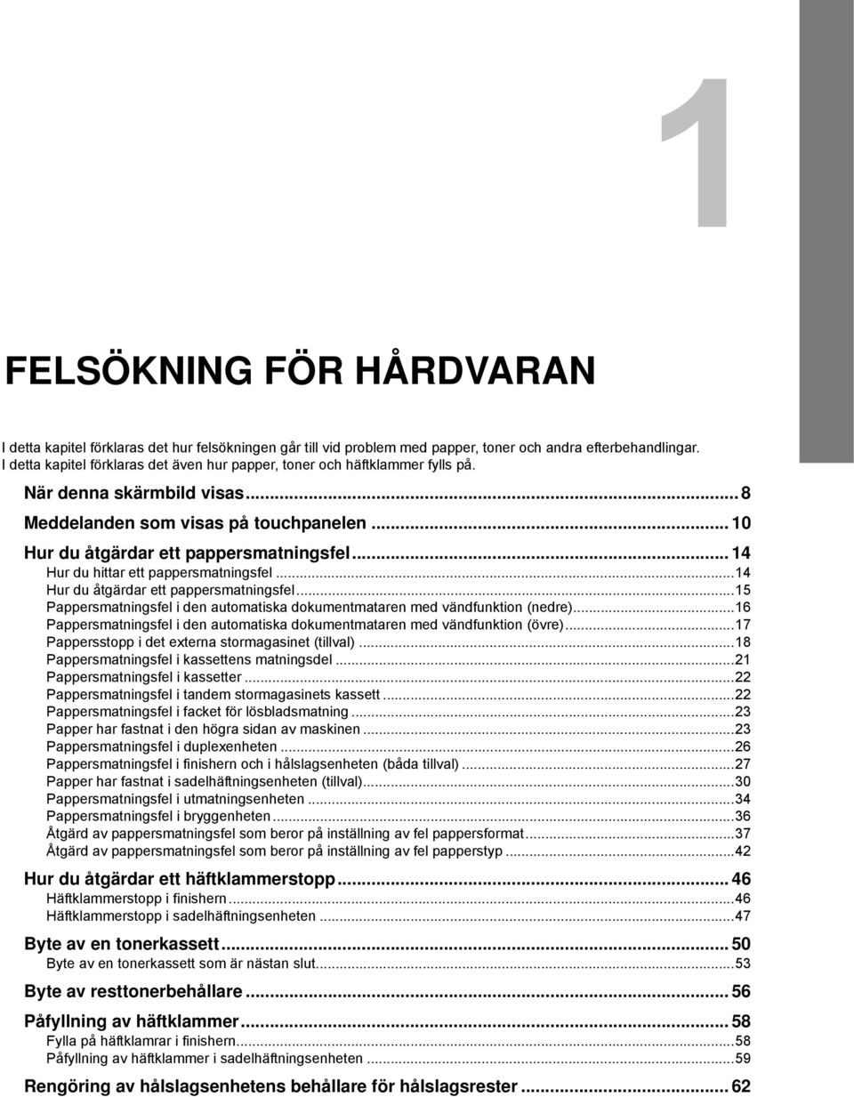 .. 4 Hur du hittar ett pappersmatningsfel...4 Hur du åtgärdar ett pappersmatningsfel...5 Pappersmatningsfel i den automatiska dokumentmataren med vändfunktion (nedre).