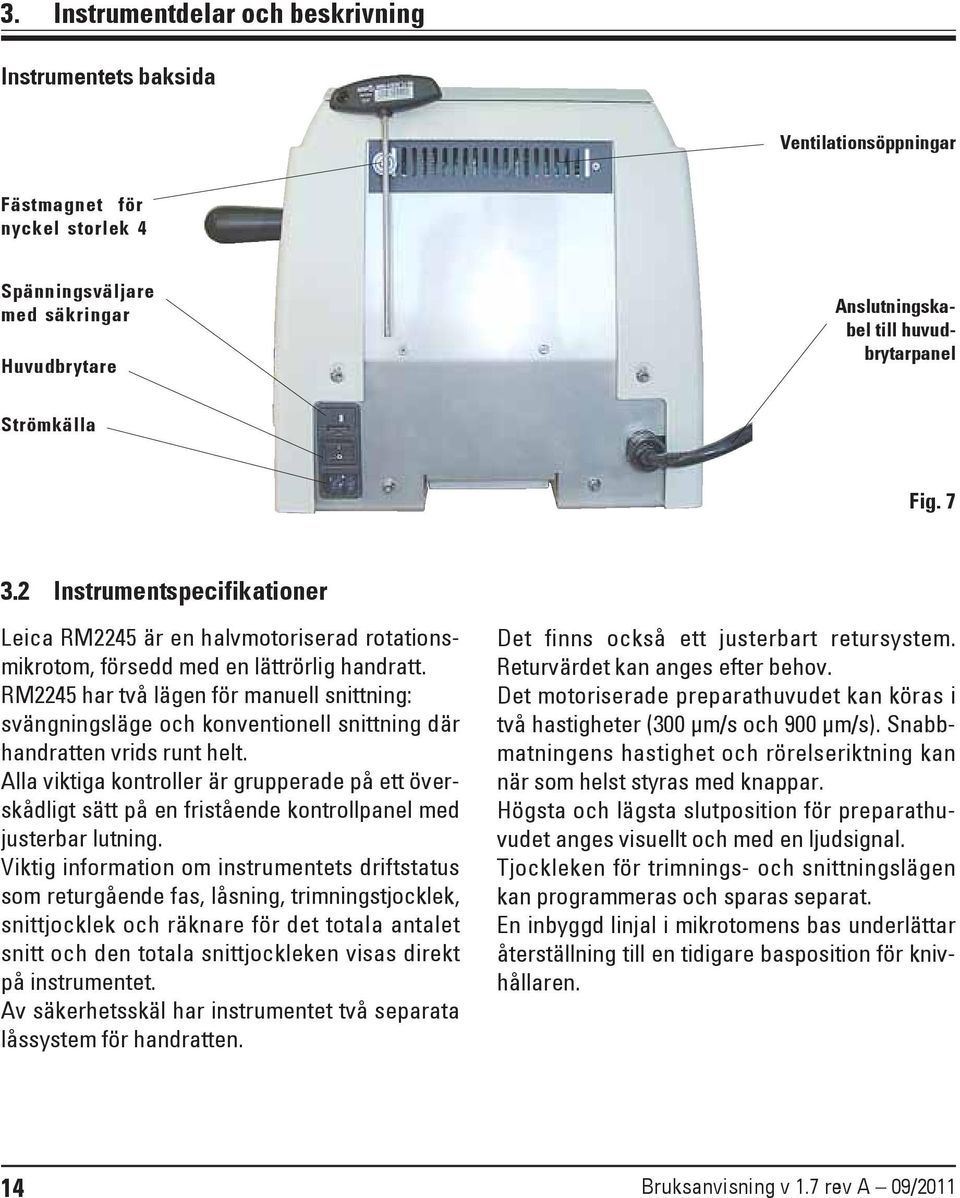 RM2245 har två lägen för manuell snittning: svängningsläge och konventionell snittning där handratten vrids runt helt.