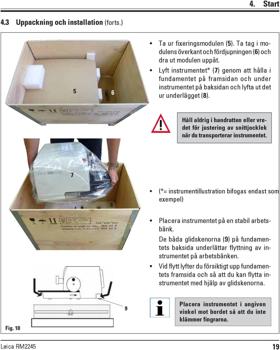 Håll aldrig i handratten eller vredet för justering av snittjocklek när du transporterar instrumentet.