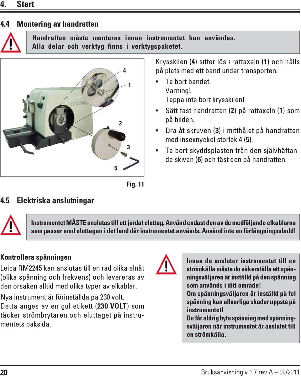 Sätt fast handratten (2) på rattaxeln (1) som på bilden. Dra åt skruven (3) i mitthålet på handratten med insexnyckel storlek 4 (5).