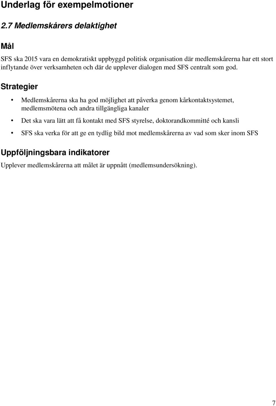 och där de upplever dialogen med SFS centralt som god.