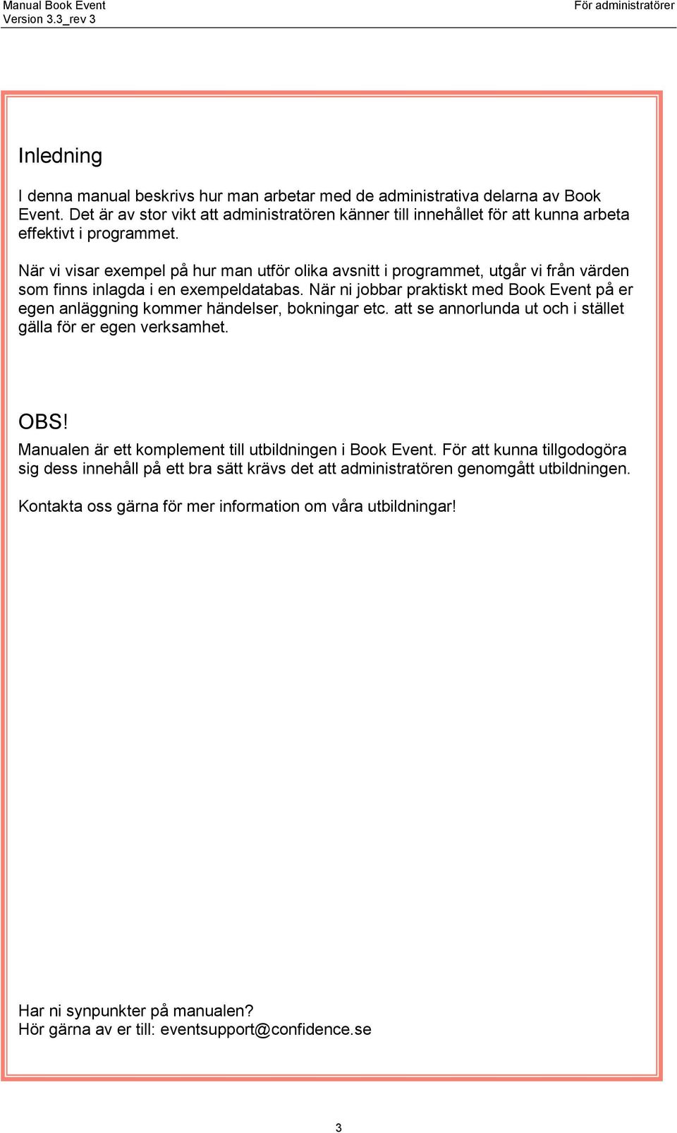 När vi visar exempel på hur man utför olika avsnitt i programmet, utgår vi från värden som finns inlagda i en exempeldatabas.