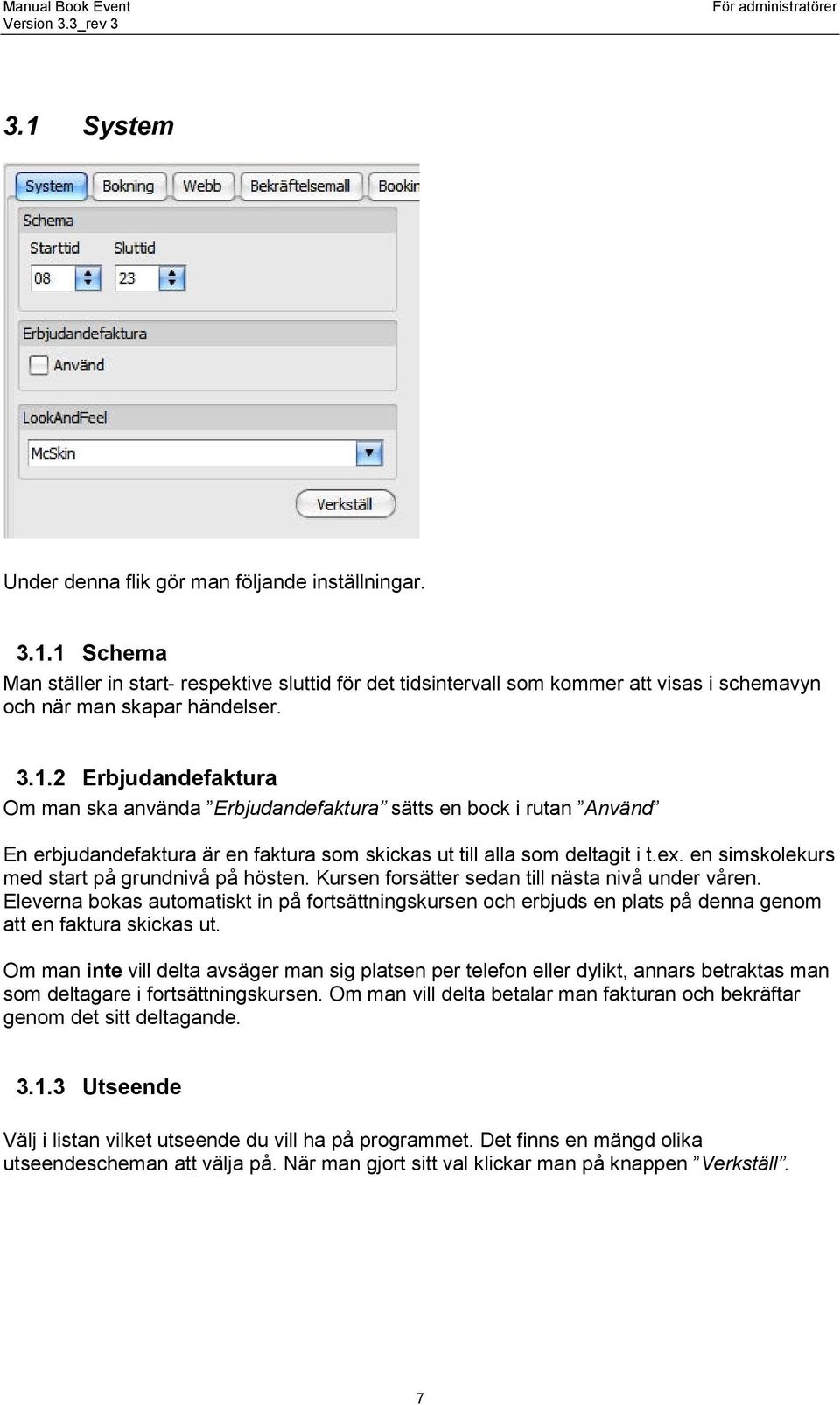 en simskolekurs med start på grundnivå på hösten. Kursen forsätter sedan till nästa nivå under våren.