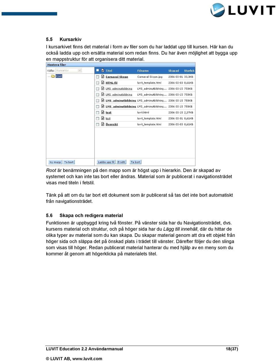 Den är skapad av systemet och kan inte tas bort eller ändras. Material som är publicerat i navigationsträdet visas med titeln i fetstil.