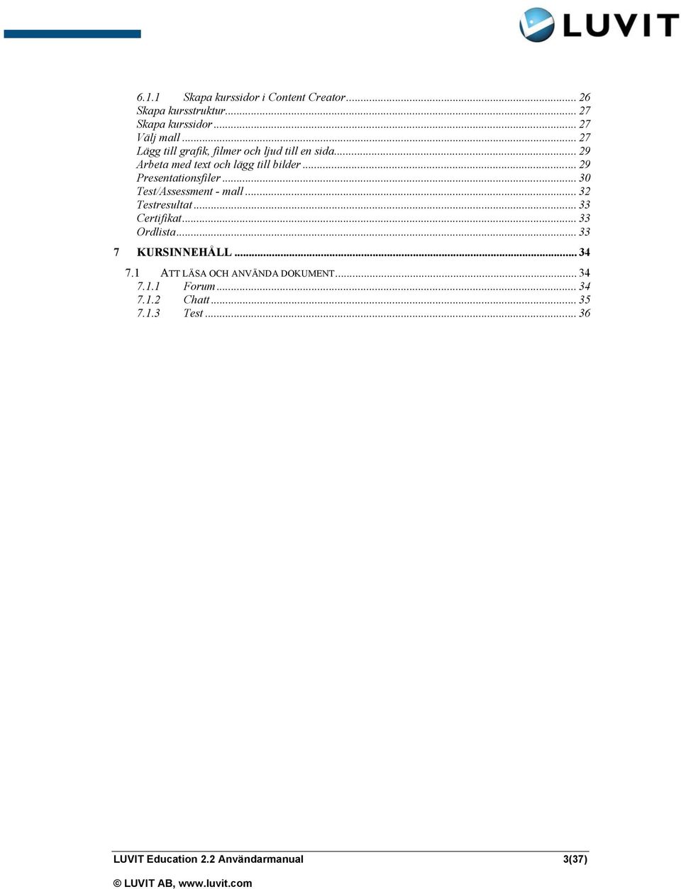 .. 29 Presentationsfiler... 30 Test/Assessment - mall... 32 Testresultat... 33 Certifikat... 33 Ordlista.