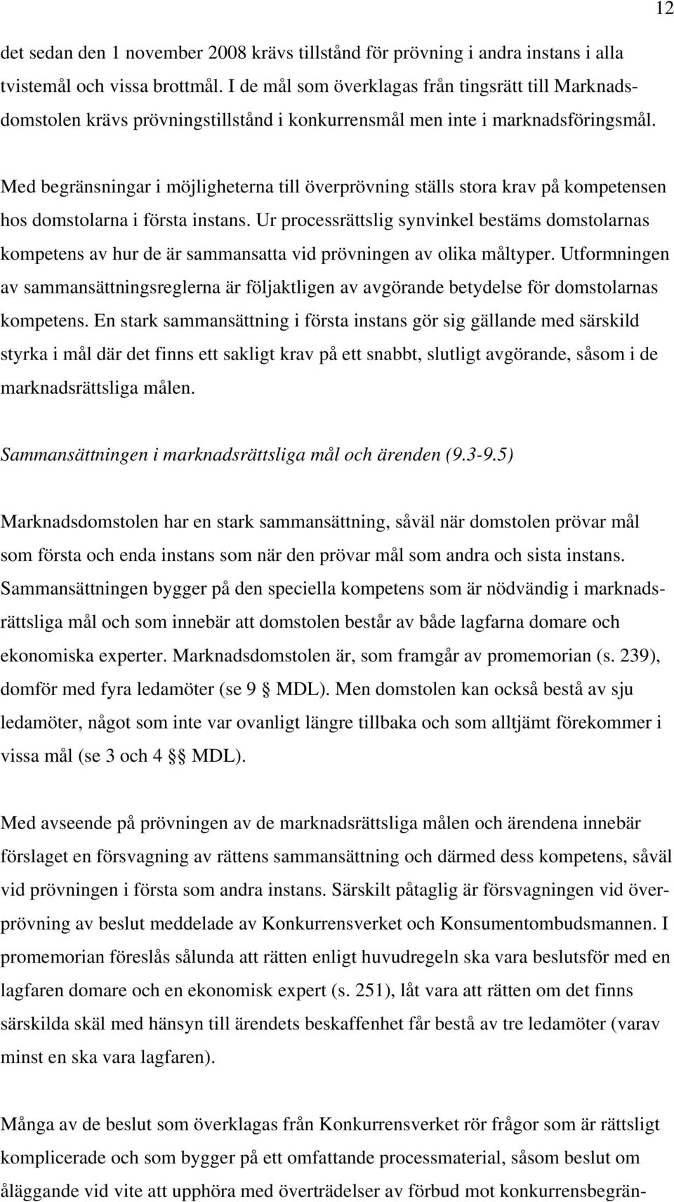 Med begränsningar i möjligheterna till överprövning ställs stora krav på kompetensen hos domstolarna i första instans.