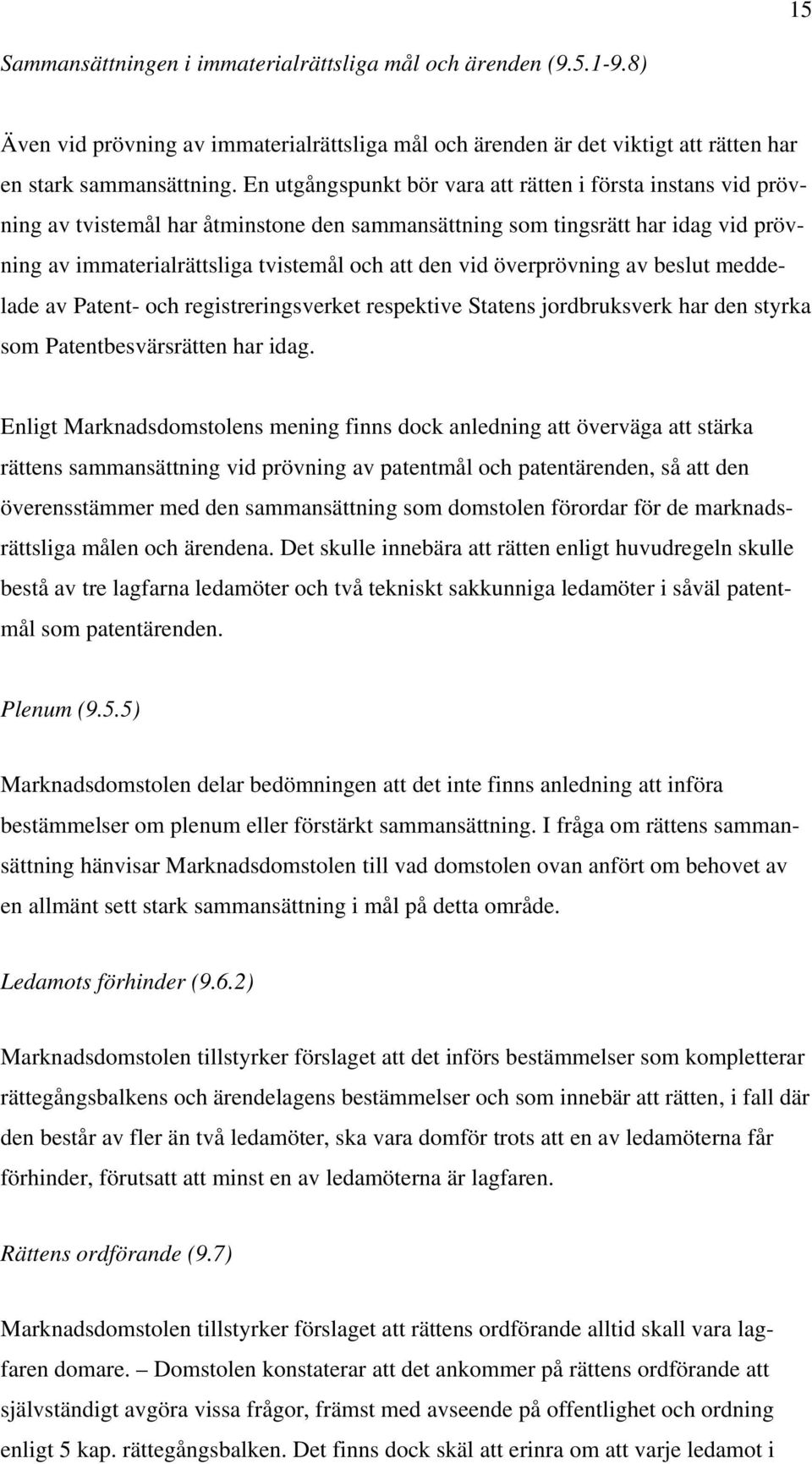 överprövning av beslut meddelade av Patent- och registreringsverket respektive Statens jordbruksverk har den styrka som Patentbesvärsrätten har idag.