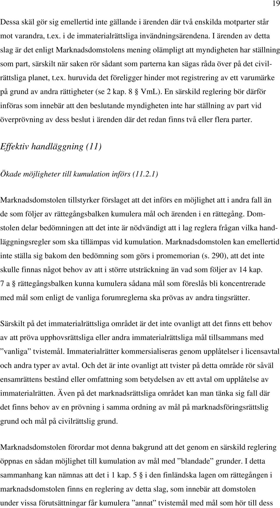 planet, t.ex. huruvida det föreligger hinder mot registrering av ett varumärke på grund av andra rättigheter (se 2 kap. 8 VmL).