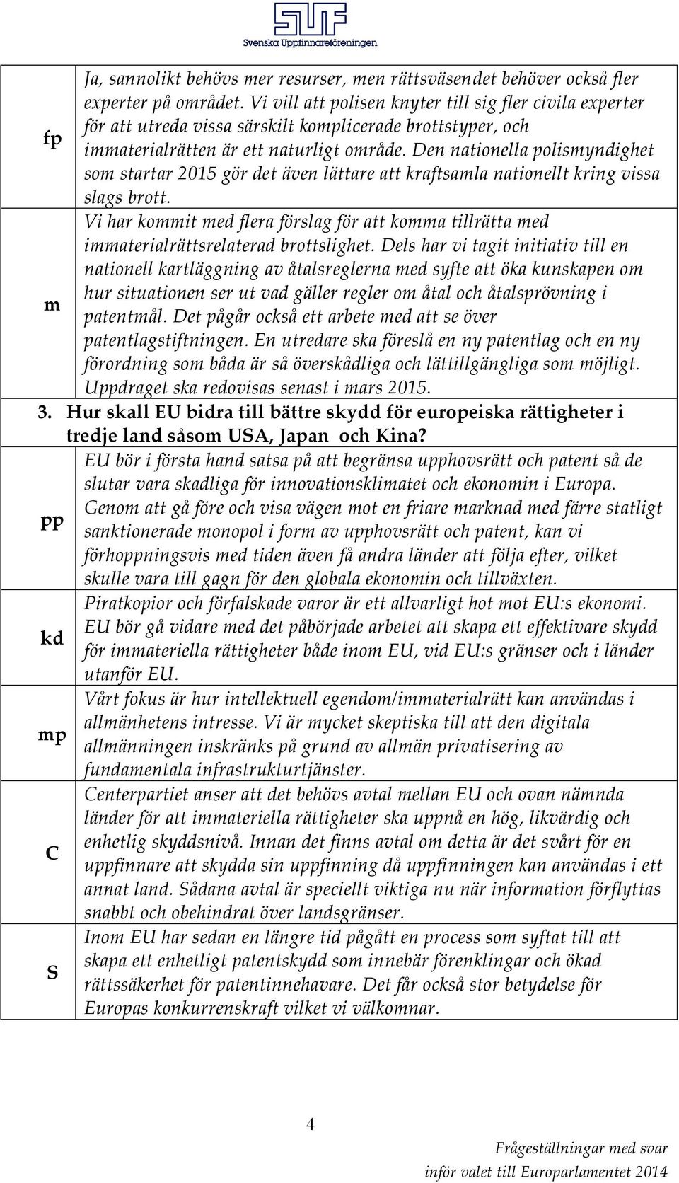 Den nationella polismyndighet som startar 2015 gör det även lättare att kraftsamla nationellt kring vissa slags brott.