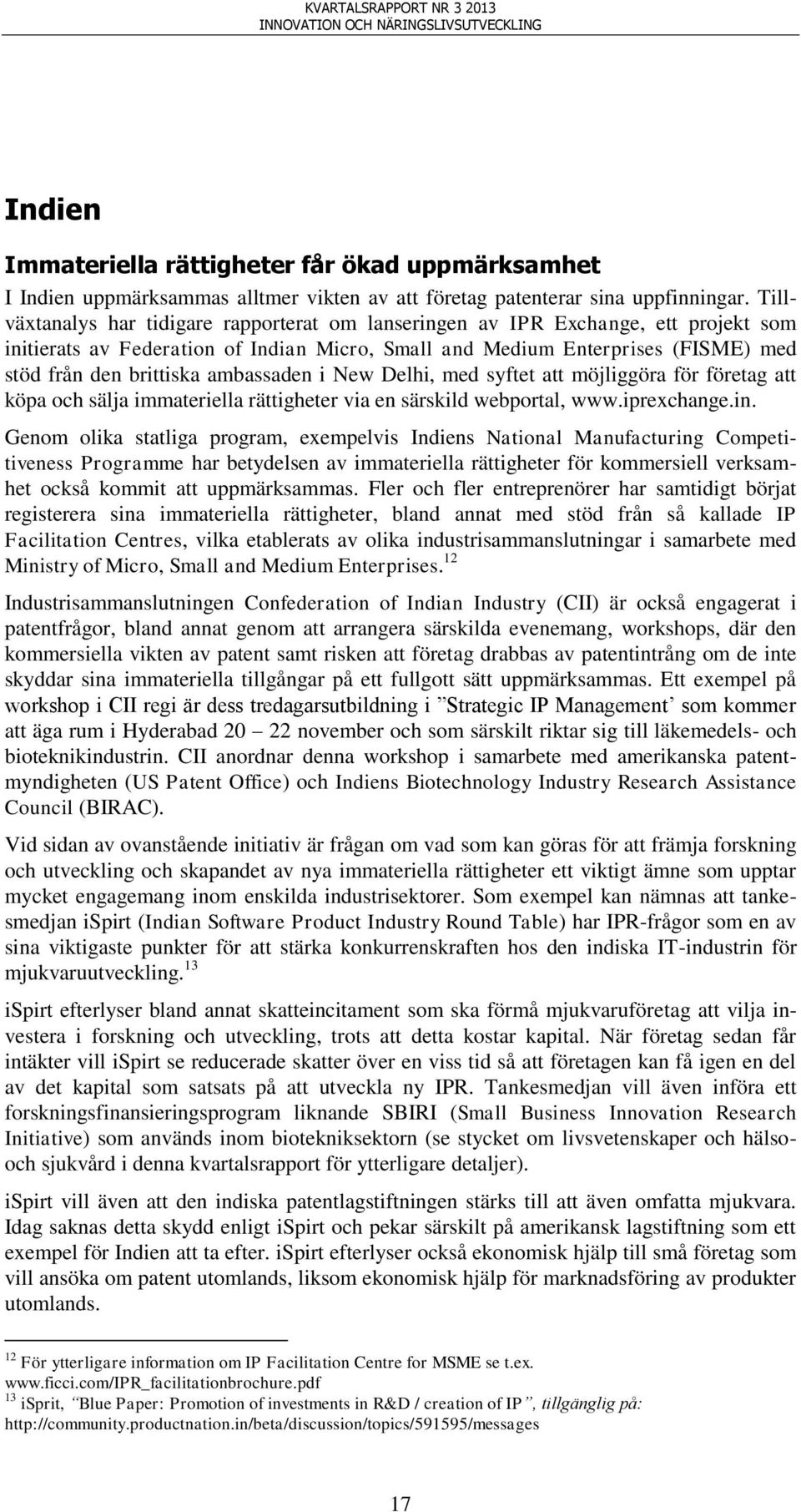 ambassaden i New Delhi, med syftet att möjliggöra för företag att köpa och sälja immateriella rättigheter via en särskild webportal, www.iprexchange.in.