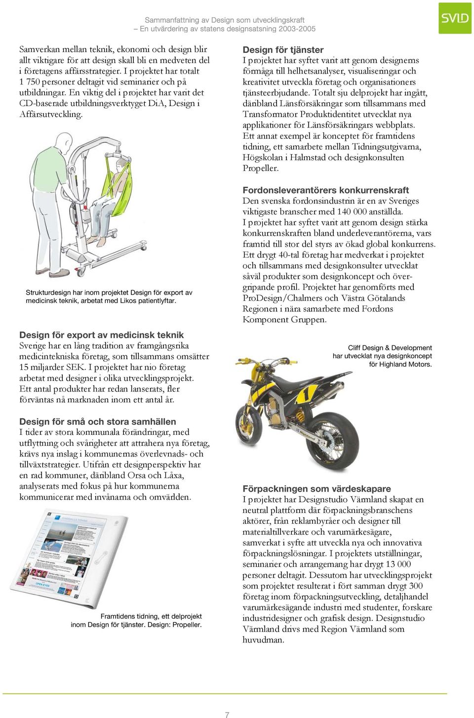 Strukturdesign har inom projektet Design för export av medicinsk teknik, arbetat med Likos patientlyftar.