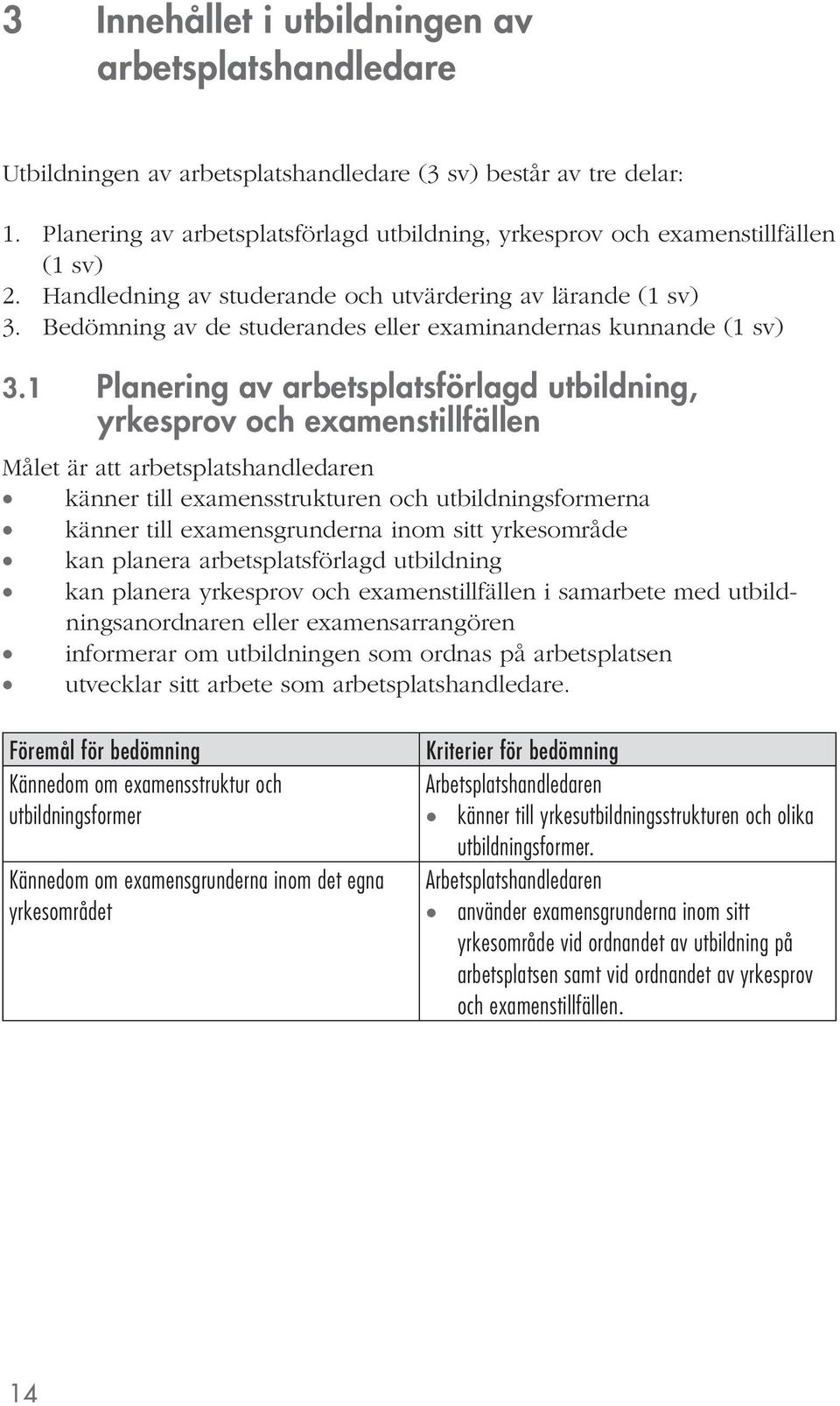 Bedömning av de studerandes eller examinandernas kunnande (1 sv) 3.