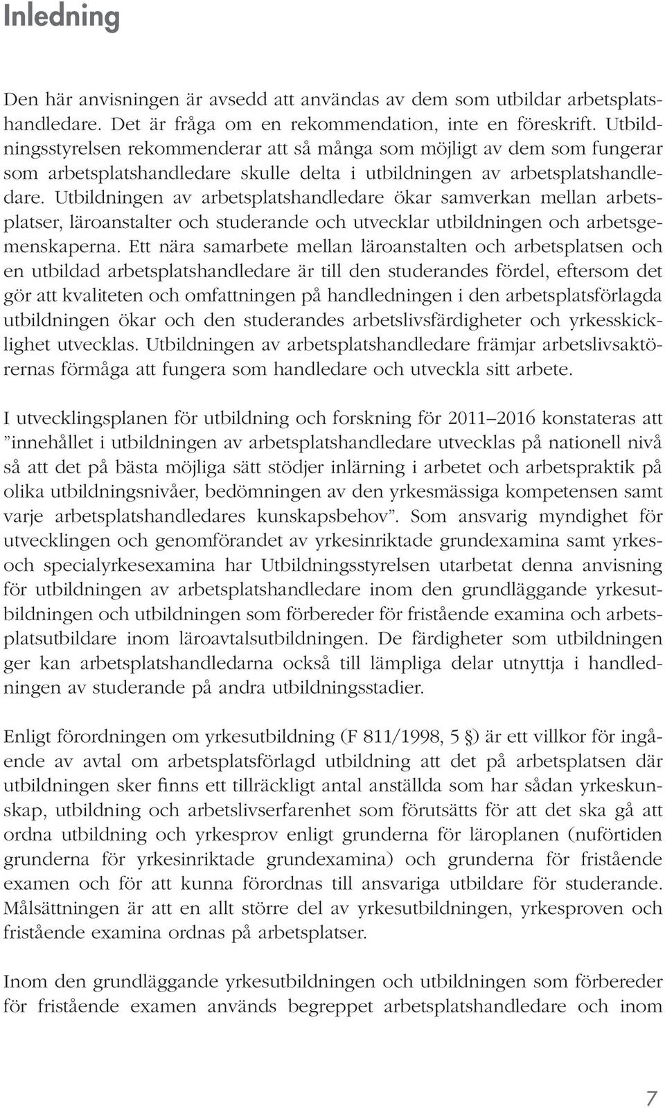 Utbildningen av arbetsplatshandledare ökar samverkan mellan arbetsplatser, läroanstalter och studerande och utvecklar utbildningen och arbetsgemenskaperna.