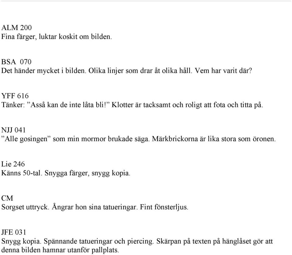 NJJ 041 Alle gosingen som min mormor brukade säga. Märkbrickorna är lika stora som öronen. Lie 246 Känns 50-tal. Snygga färger, snygg kopia.