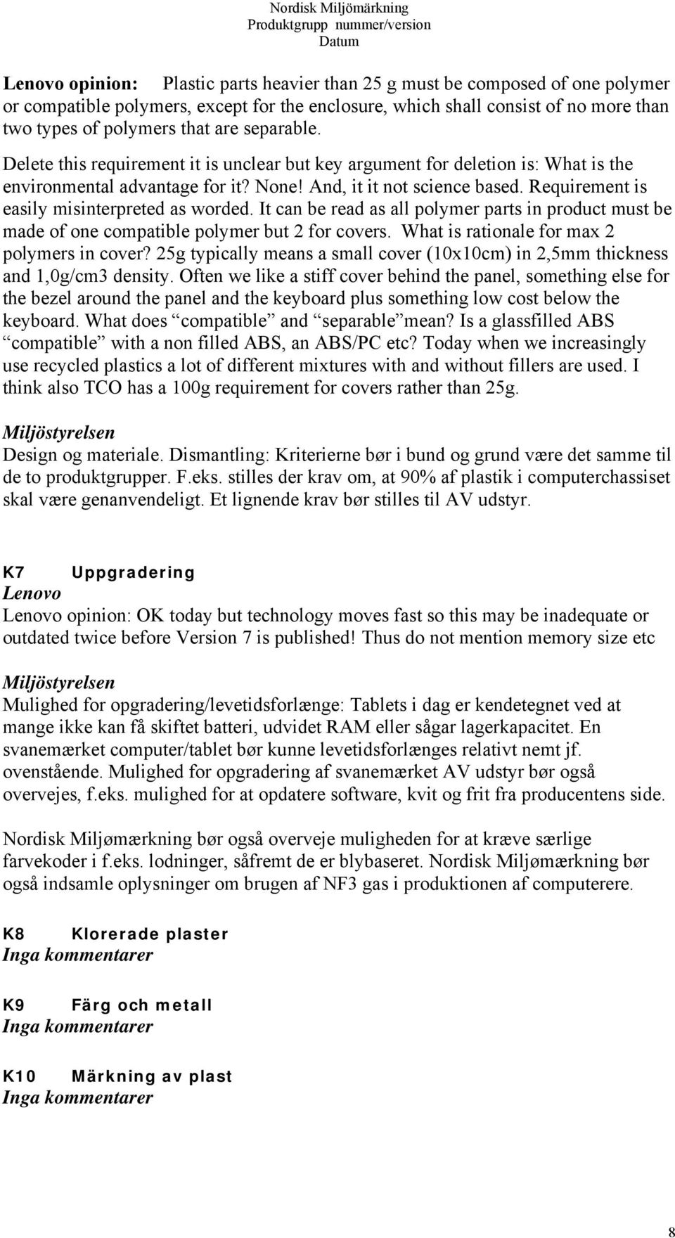 Requirement is easily misinterpreted as worded. It can be read as all polymer parts in product must be made of one compatible polymer but 2 for covers. What is rationale for max 2 polymers in cover?