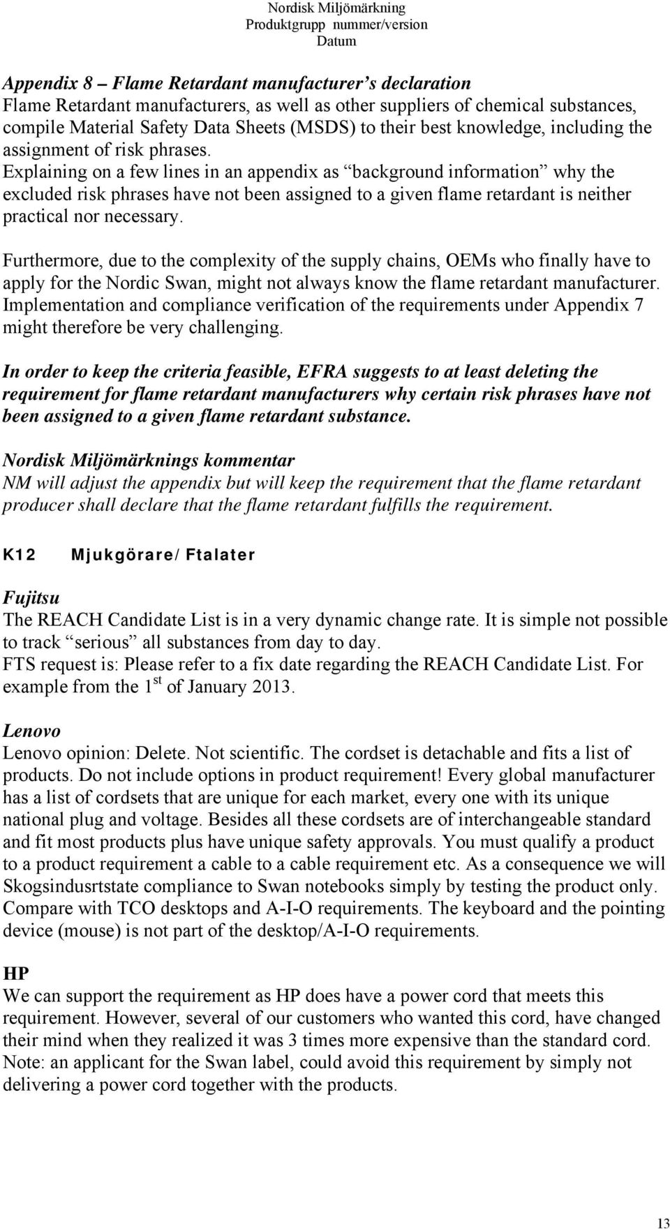 Explaining on a few lines in an appendix as background information why the excluded risk phrases have not been assigned to a given flame retardant is neither practical nor necessary.